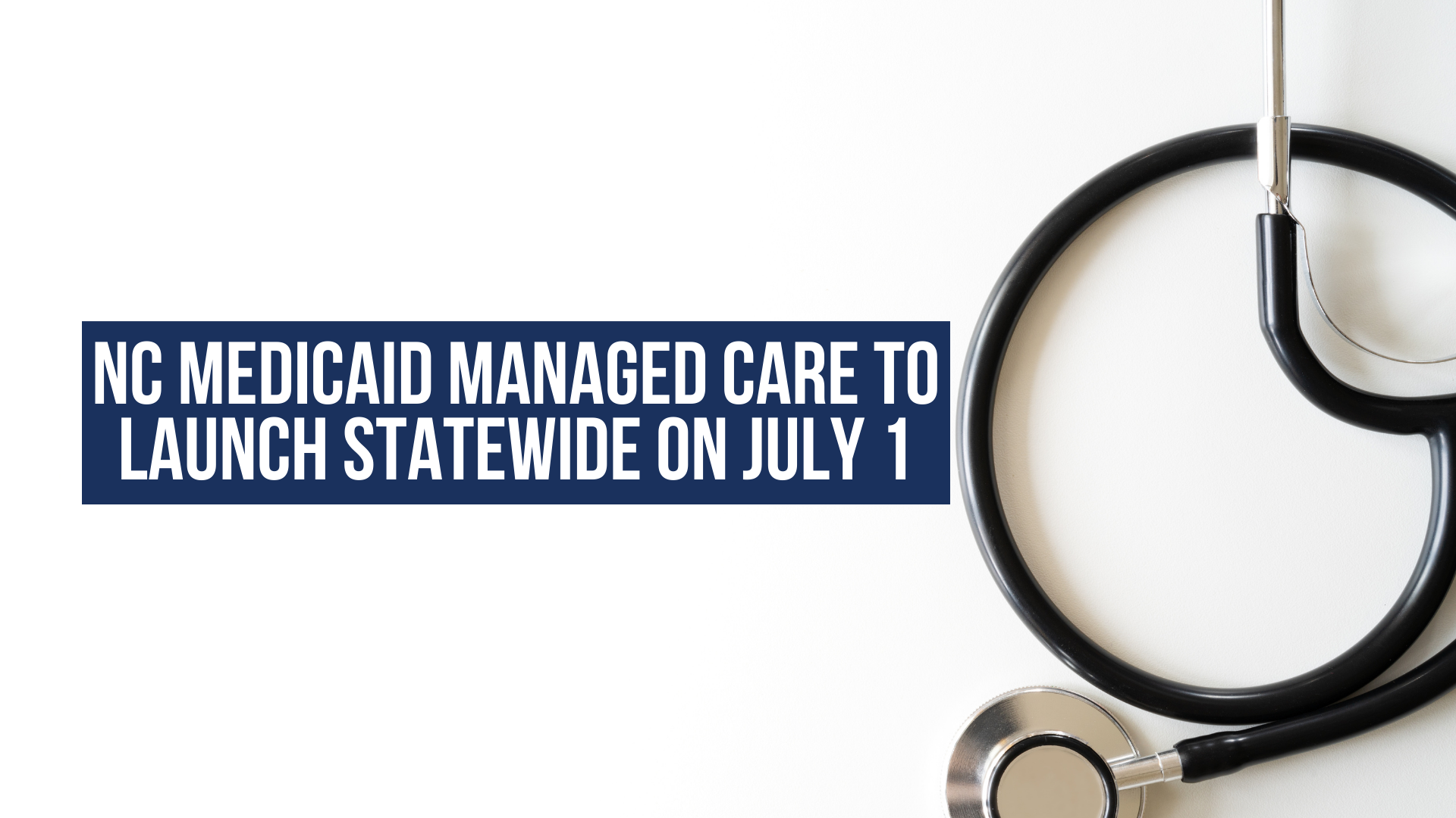 NC Medicaid Managed Care to Launch Statewide on July 1