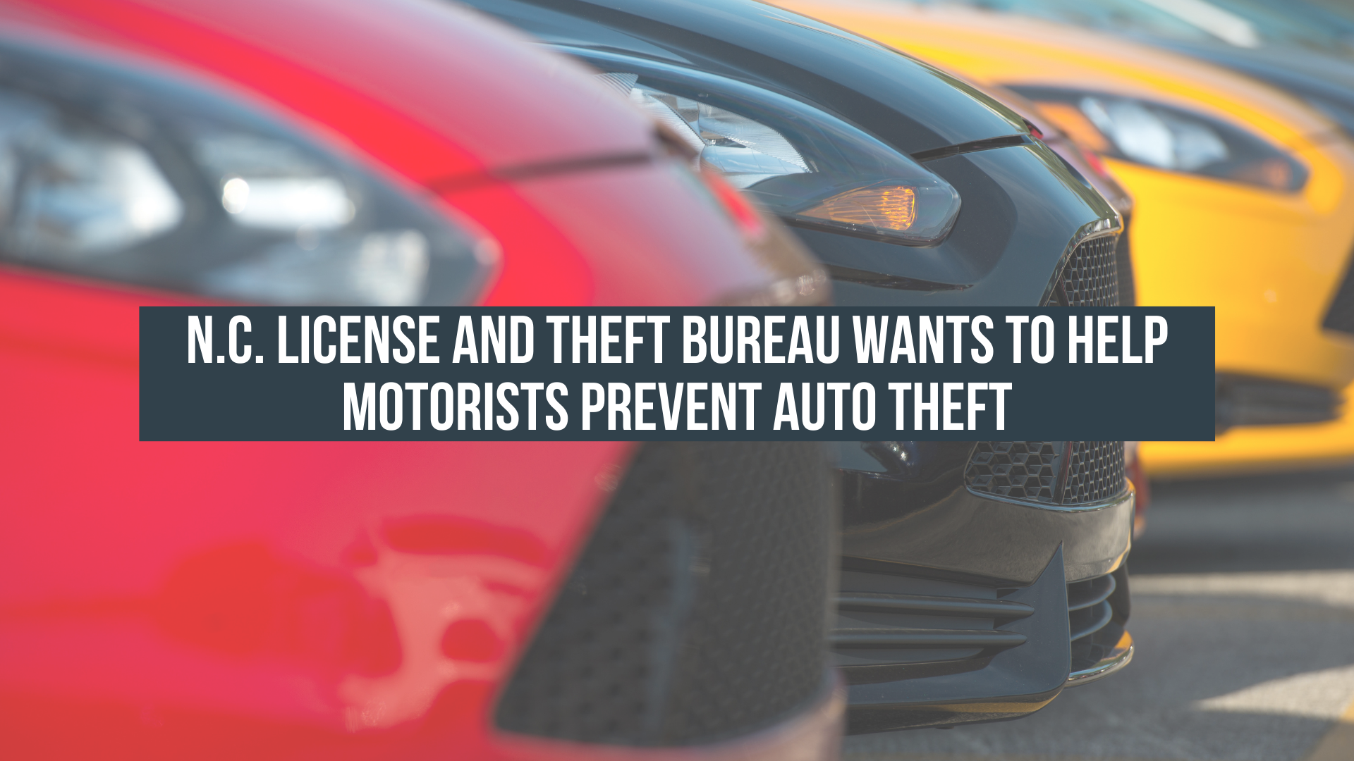 N.C. License and Theft Bureau wants to help motorists prevent auto theft