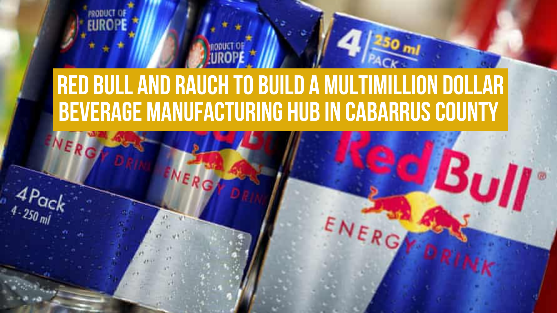 Red Bull and Rauch to build a multimillion dollar beverage manufacturing hub in Cabarrus County 