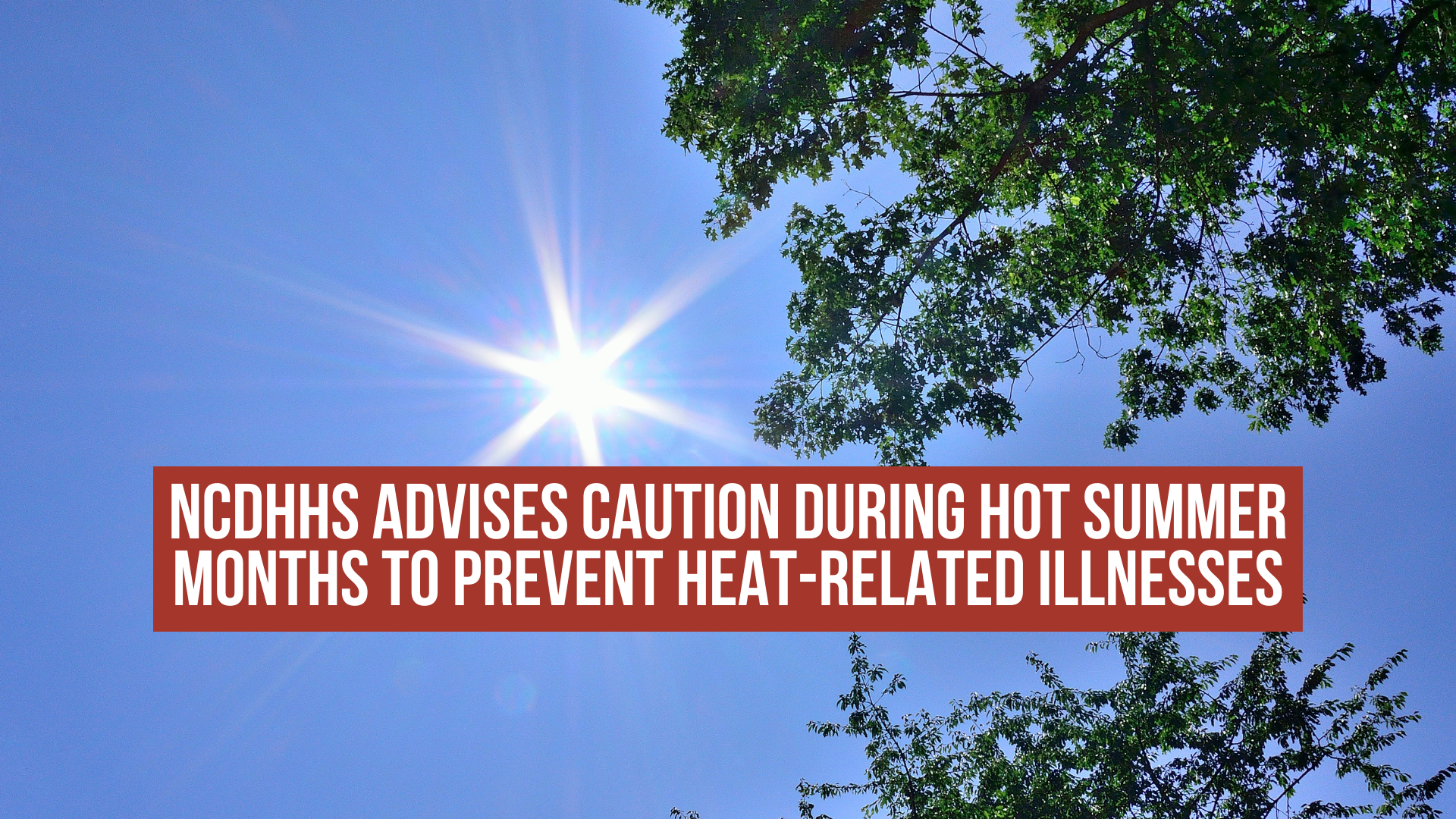 NCDHHS Advises Caution During Hot Summer Months to Prevent Heat-Related Illnesses