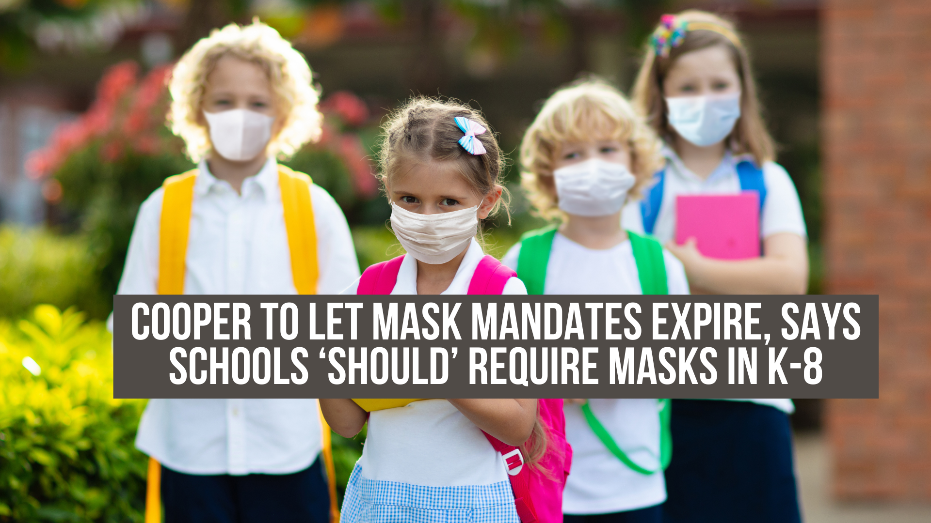 Cooper to let mask mandates expire, says schools ‘should’ require masks in K-8