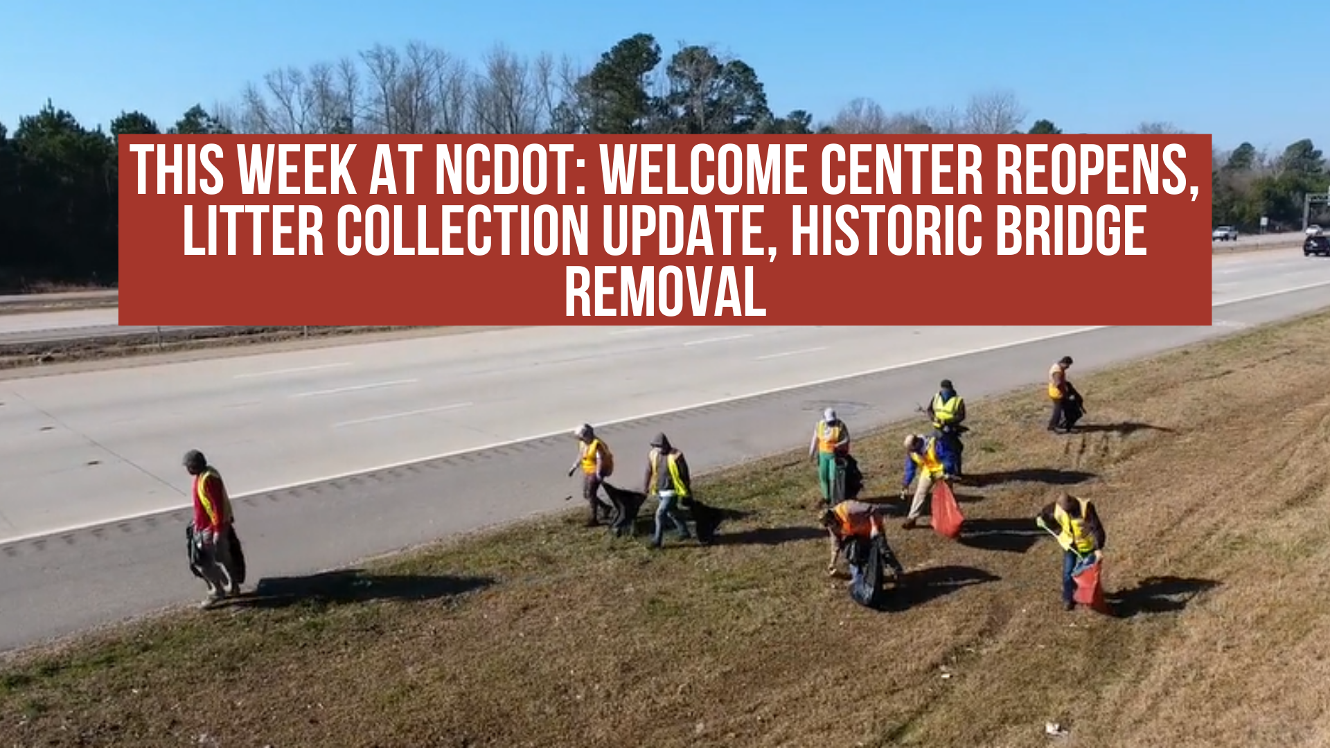 This week at NCDOT: welcome center reopens, litter collection update, historic bridge removal