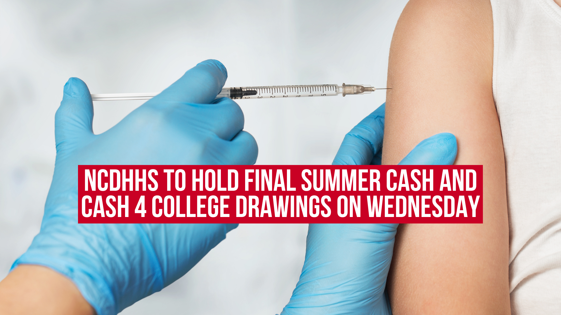 NCDHHS to Hold Final Summer Cash and Cash 4 College Drawings on Wednesday
