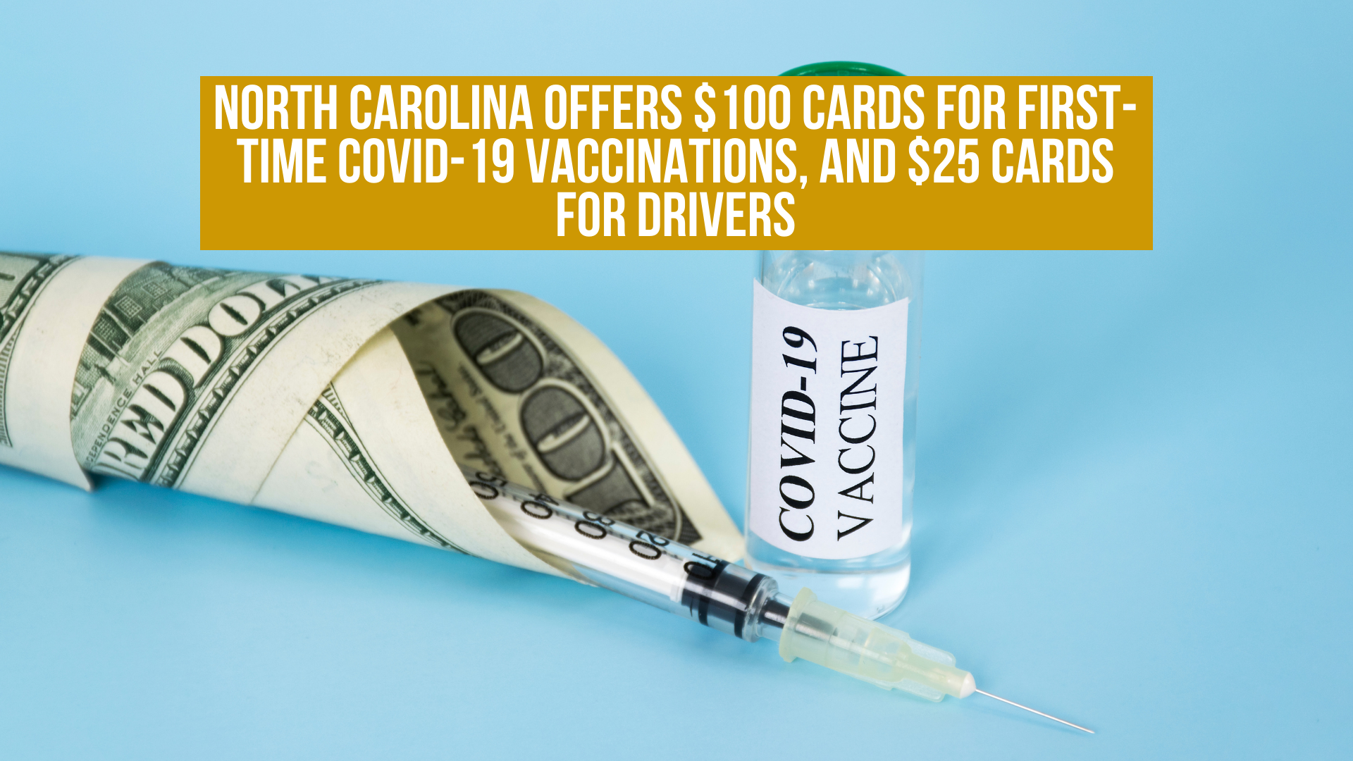 North Carolina offers $100 cards for first-time COVID-19 vaccinations, and $25 Cards for drivers