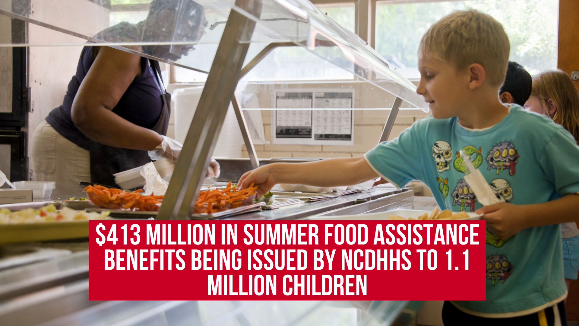 $413 million in summer food assistance benefits being issued by NCDHHS to 1.1 million children