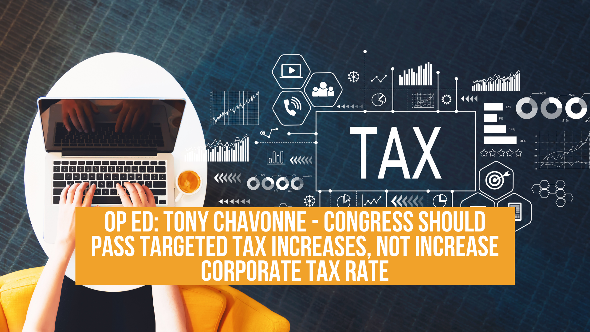 Op Ed: Tony Chavonne - Congress should pass targeted tax increases, not increase corporate tax rate