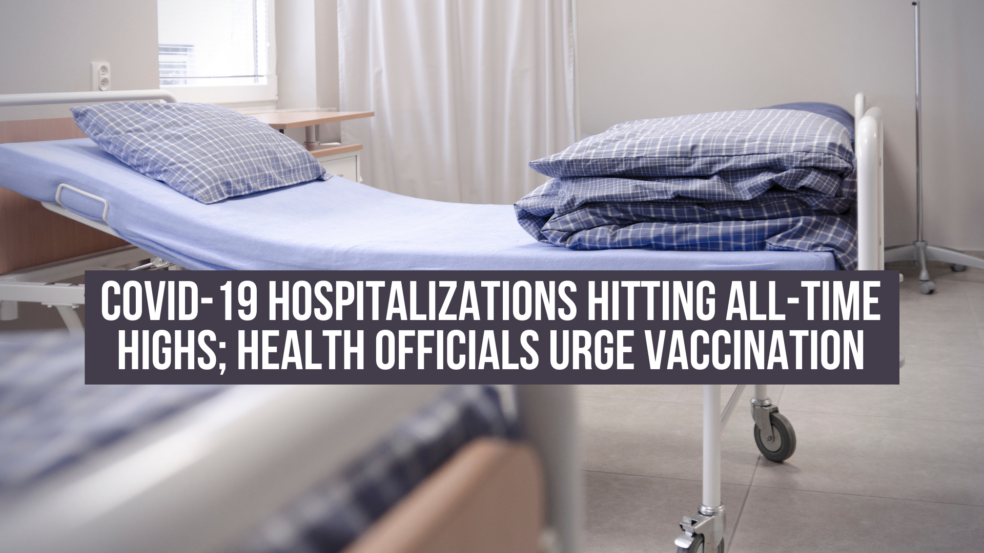 COVID-19 Hospitalizations Hitting All-Time Highs; Health Officials Urge Vaccination
