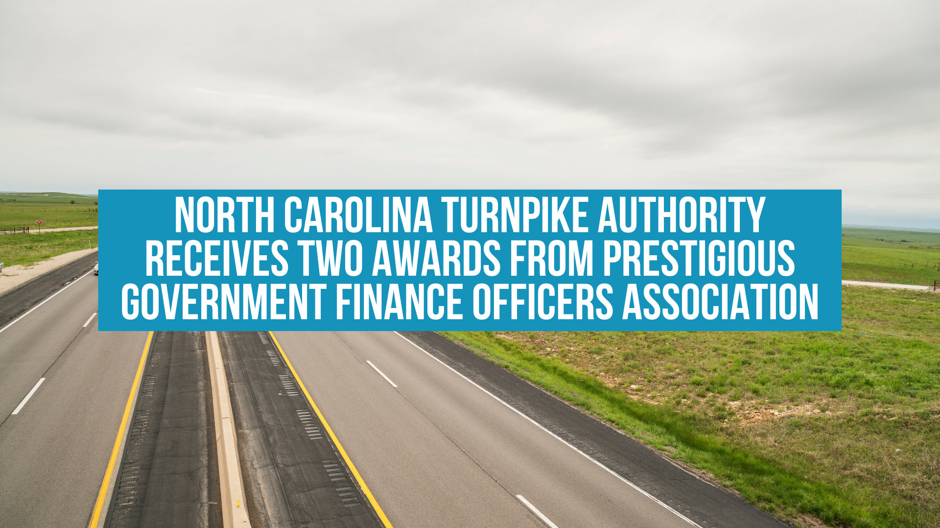 North Carolina Turnpike authority receives two awards from prestigious Government Finance Officers Association