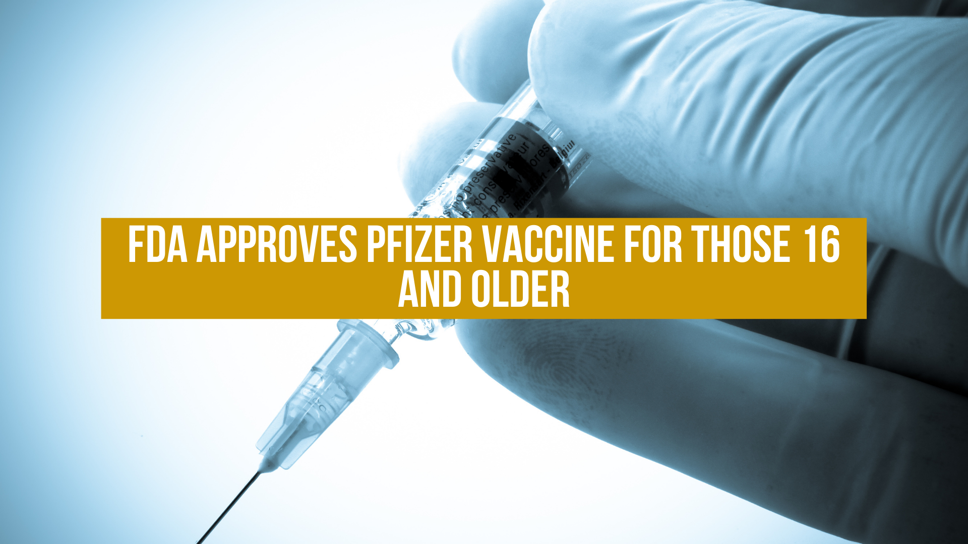 FDA approves Pfizer vaccine for those 16 and older