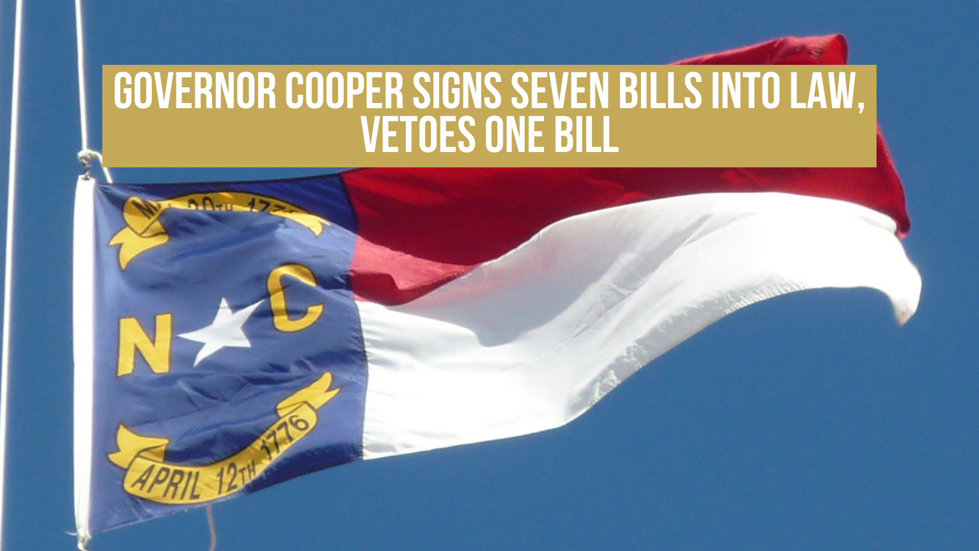 Governor Cooper Signs Seven Bills into Law, Vetoes One Bill