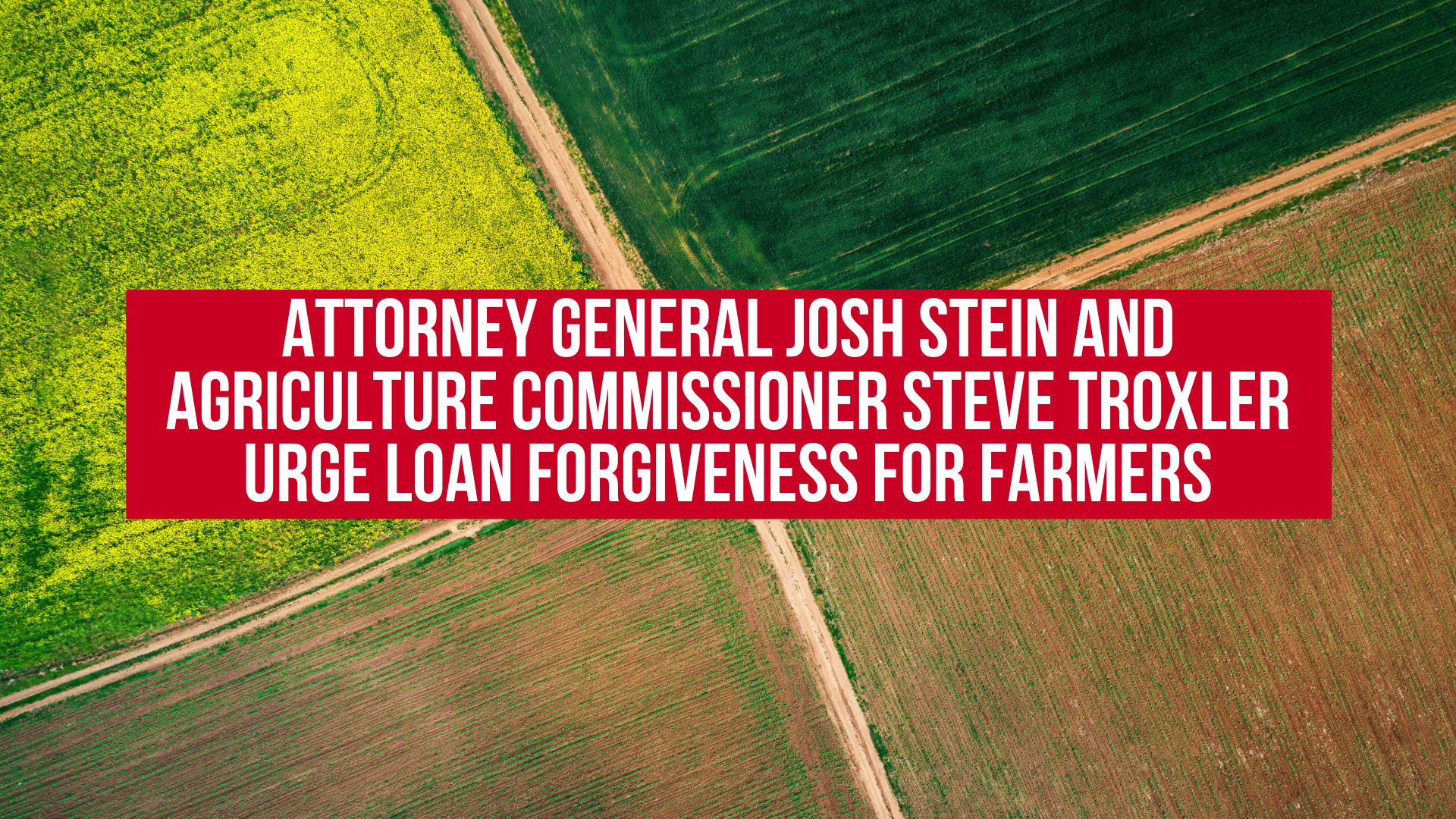 Attorney General Josh Stein and Agriculture Commissioner Steve Troxler urge loan forgiveness for farmers