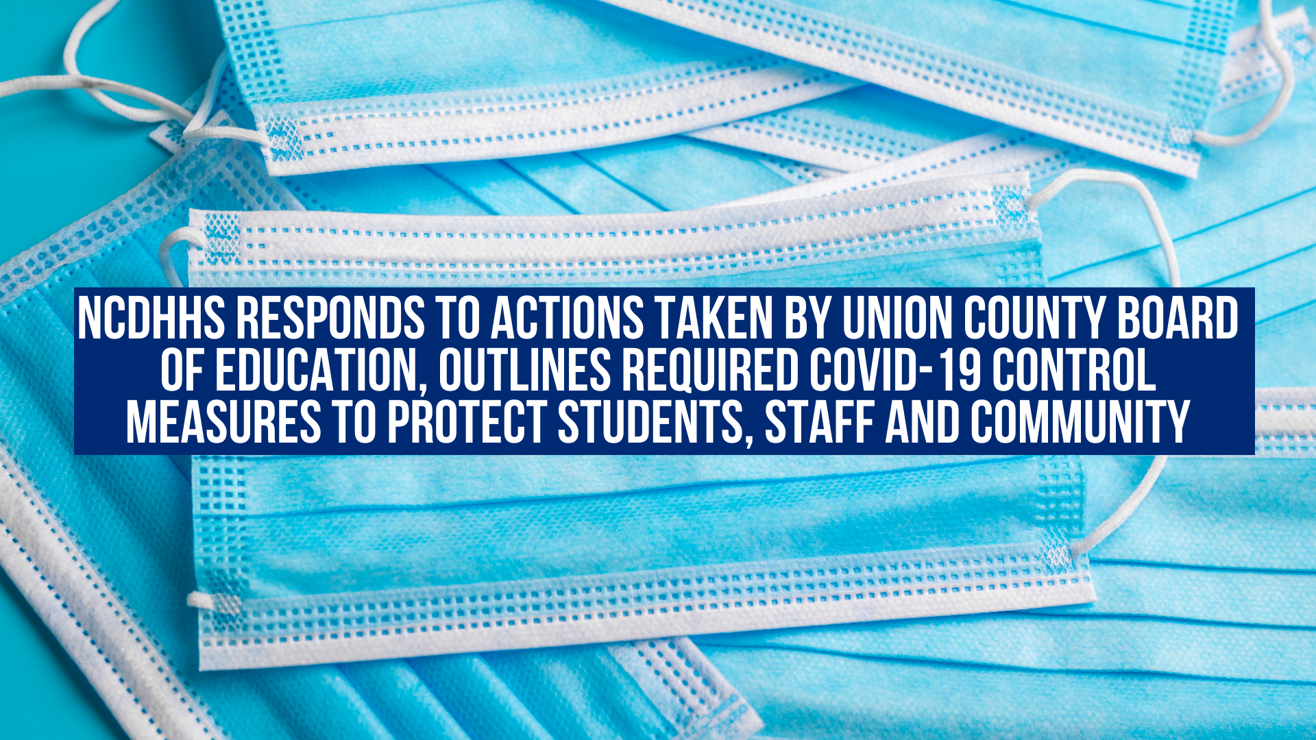 NCDHHS responds to actions taken by Union County Board of Education, outlines required COVID-19 control measures to protect students, staff and community