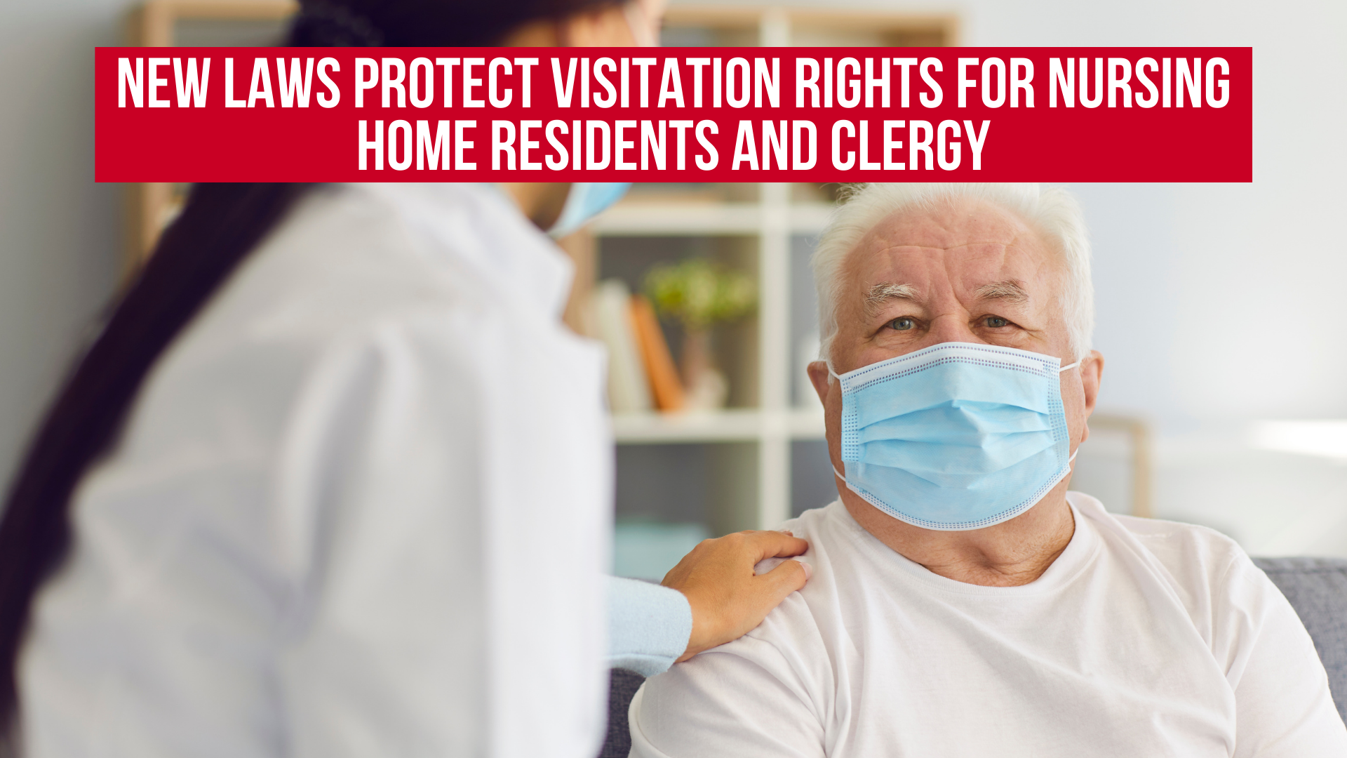 New laws protect visitation rights for nursing home residents and clergy