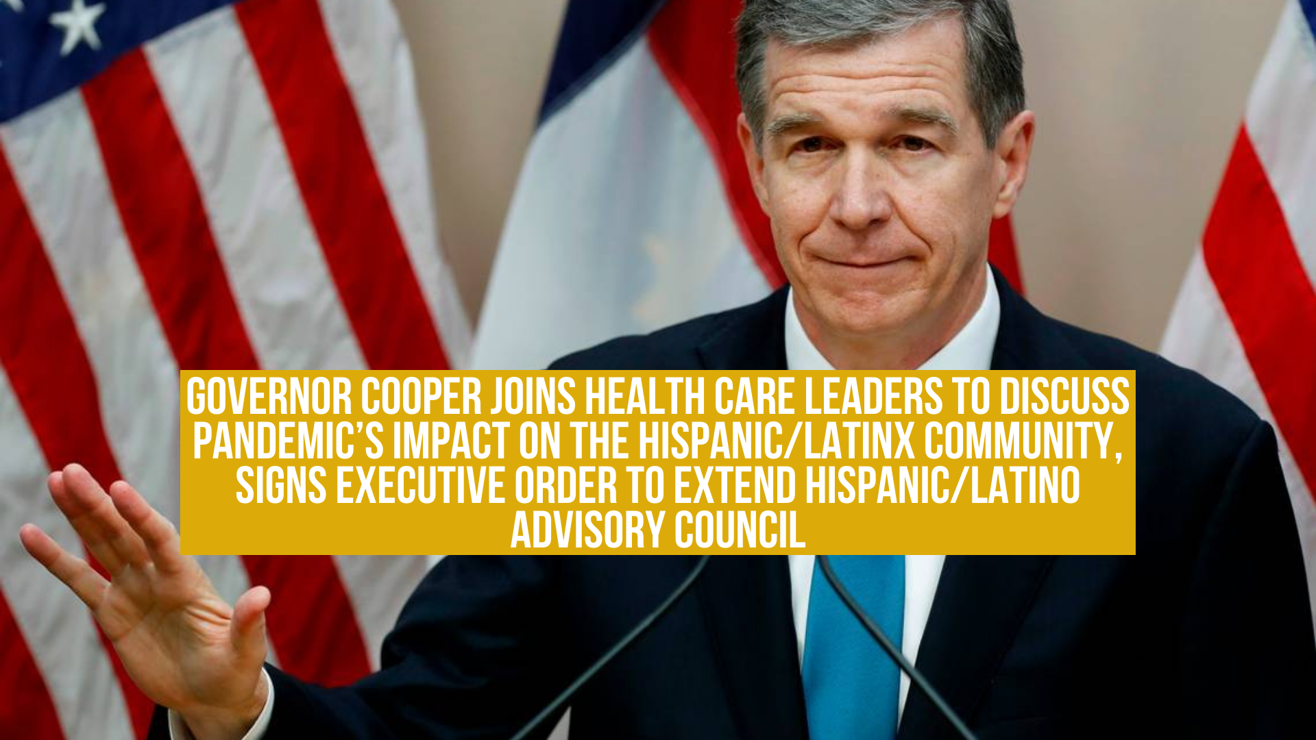 Governor Cooper joins health care leaders to discuss pandemic’s impact on the Hispanic/Latinx community, signs executive order to extend Hispanic/Latino Advisory Council