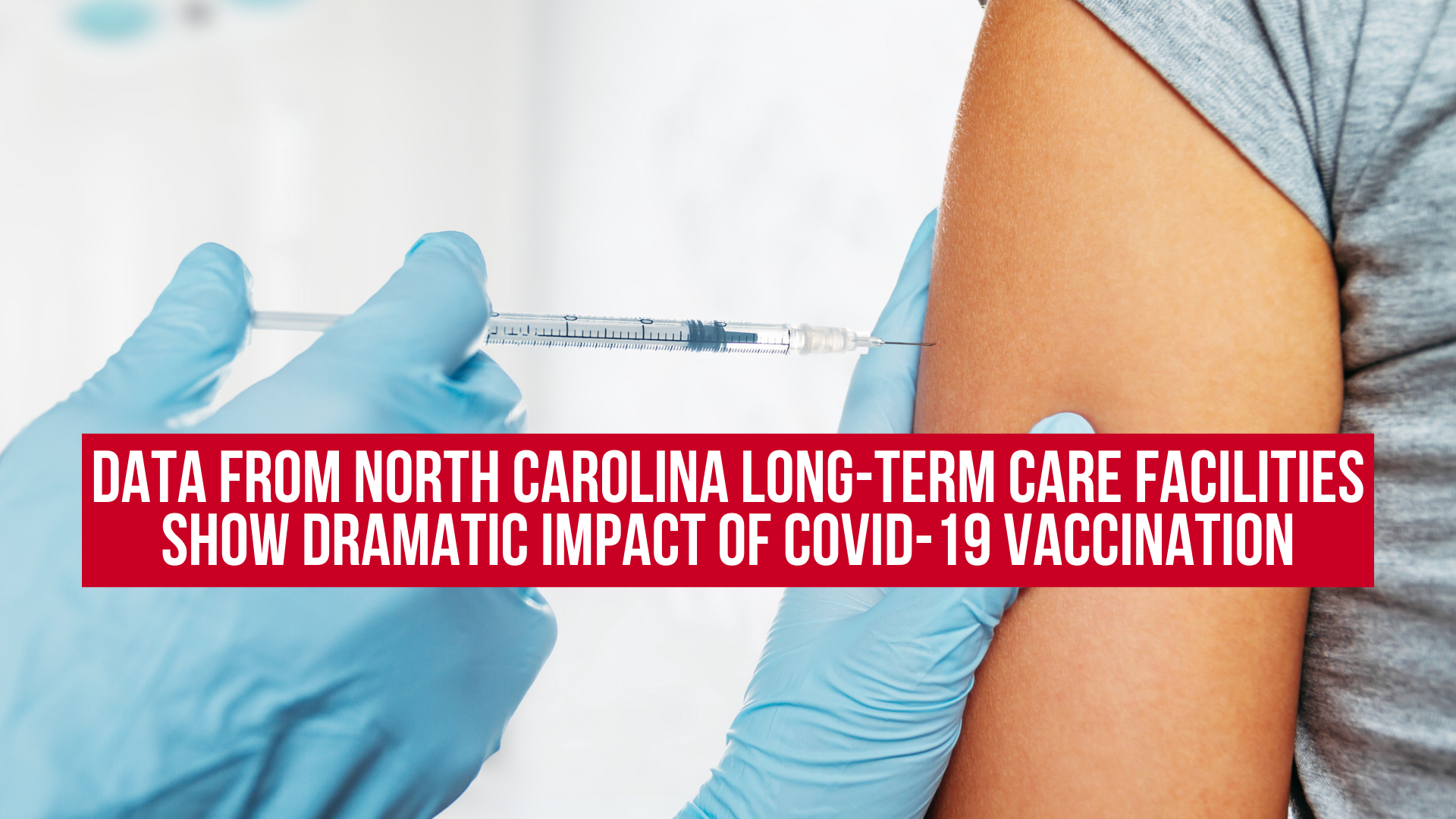Data from North Carolina Long-Term Care Facilities Show Dramatic Impact of COVID-19 Vaccination