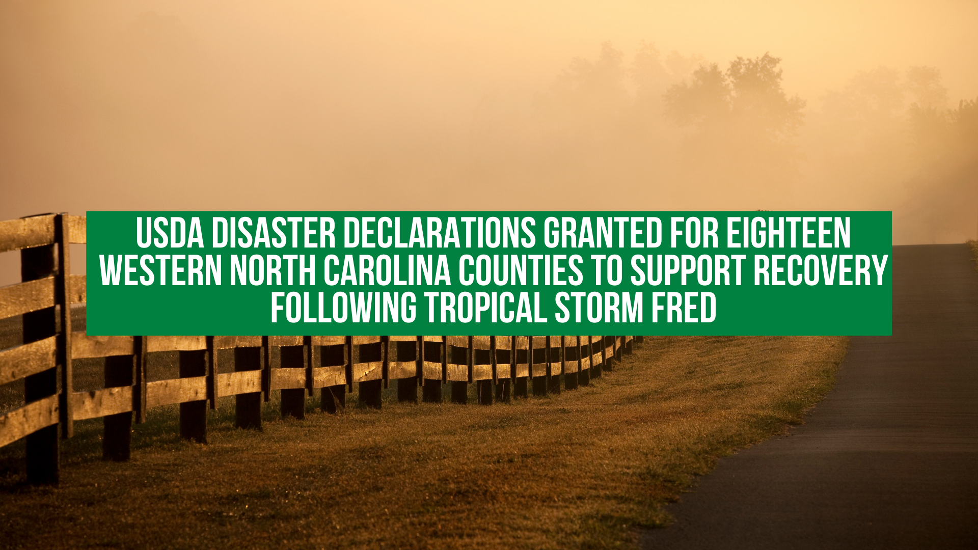 USDA disaster declarations granted for eighteen western North Carolina counties to support recovery following Tropical Storm Fred