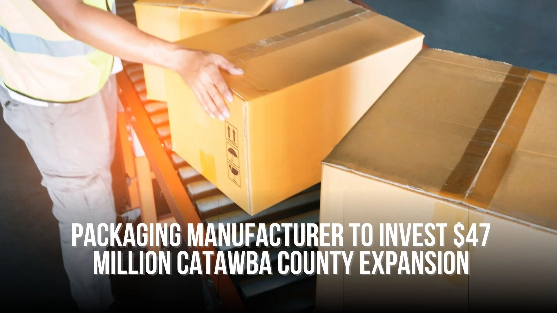 Packaging Manufacturer to Invest $47 Million Catawba County Expansion
