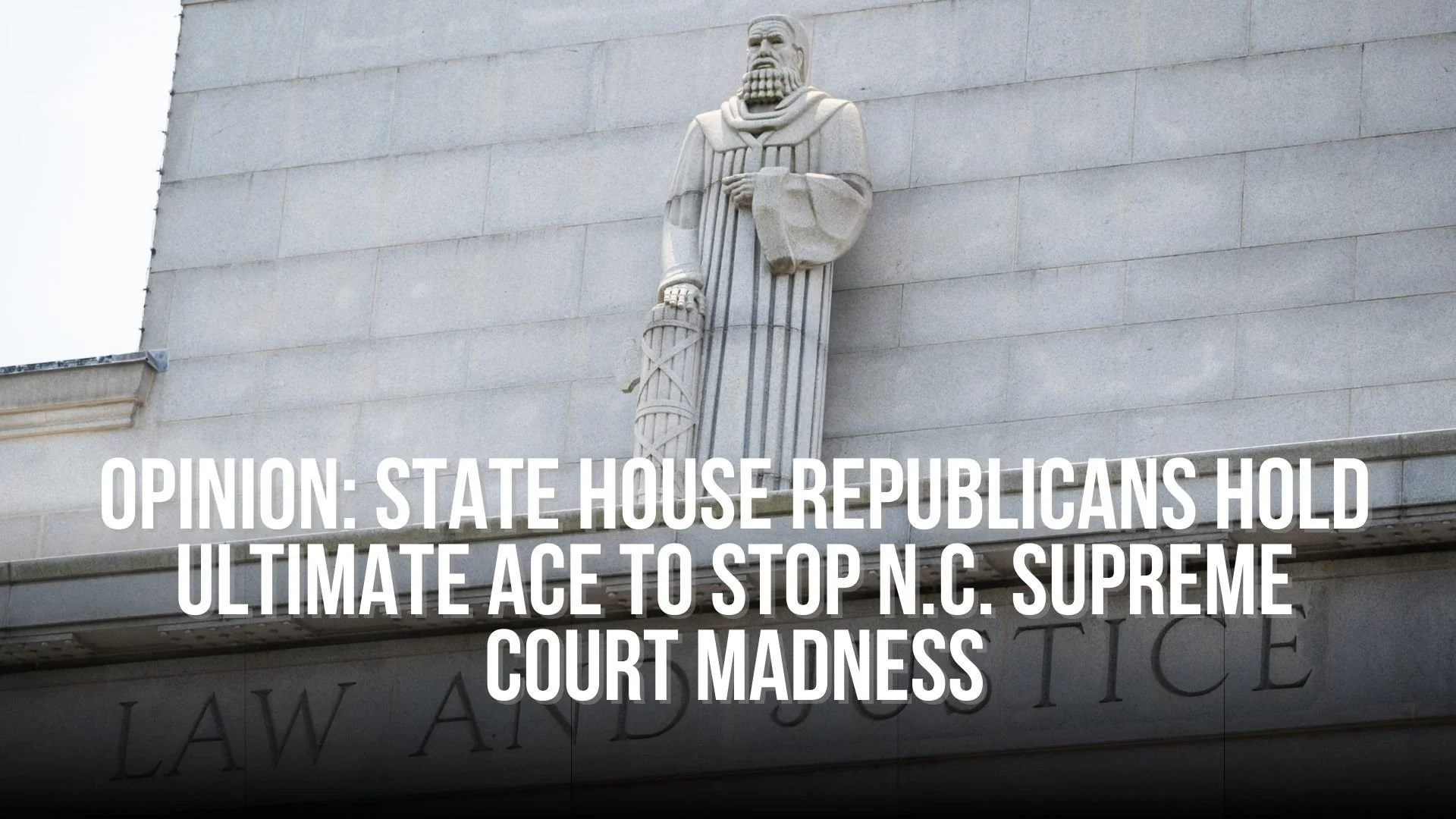 OPINION: State House Republicans hold ultimate ace to stop N.C. Supreme Court madness