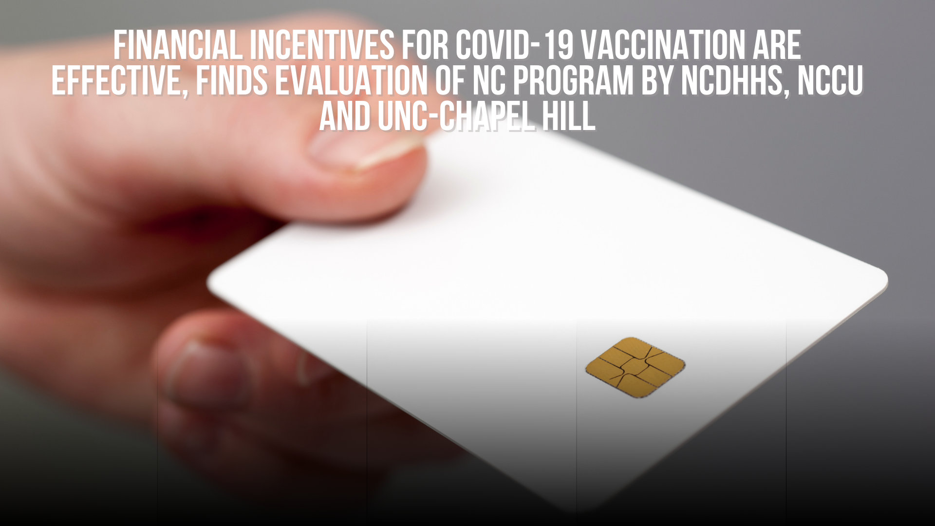 Financial incentives for COVID-19 vaccination are effective, finds evaluation of NC program by NCDHHS, NCCU and UNC-Chapel Hill