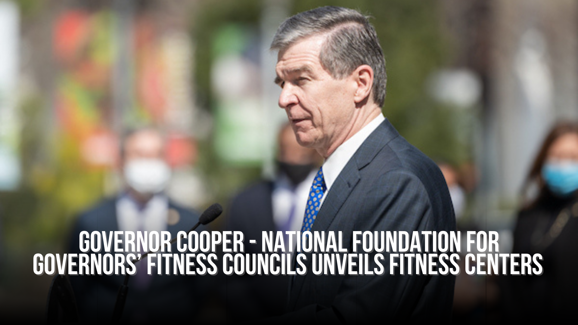 Governor Cooper - National Foundation for Governors’ Fitness Councils unveils fitness centers 