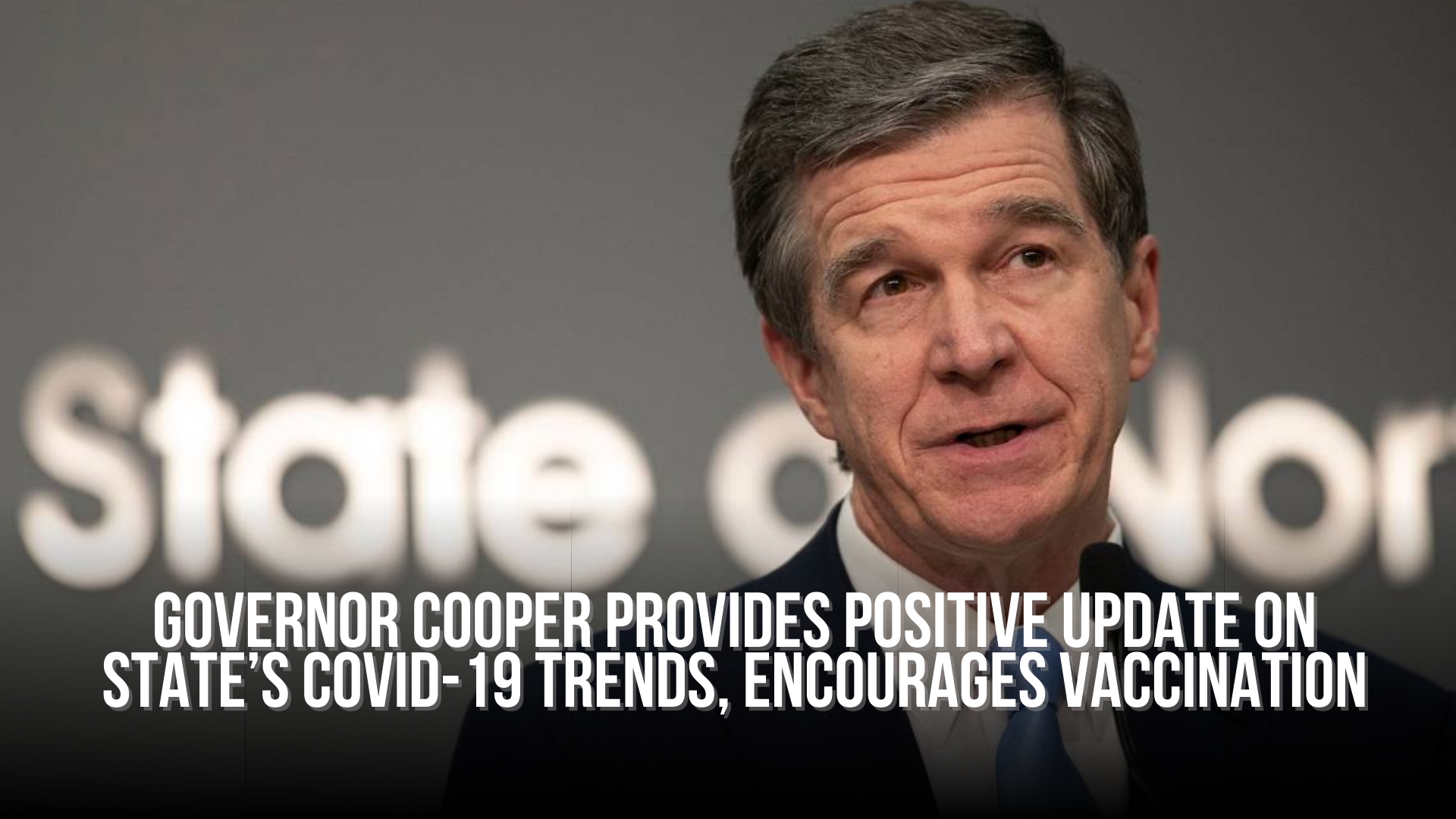 Governor Cooper provides positive update on State’s COVID-19 trends, Encourages vaccination