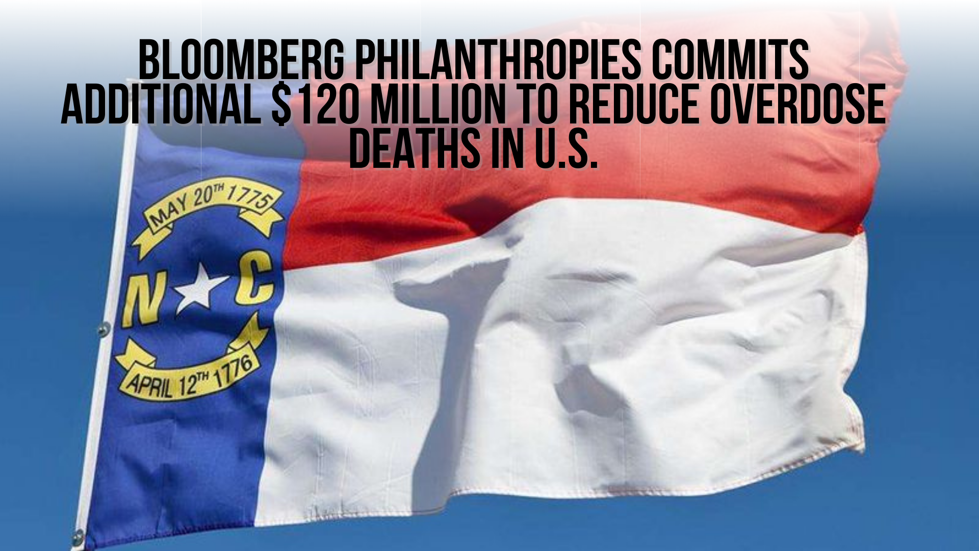 Bloomberg philanthropies commits additional $120 million to reduce overdose deaths in U.S.