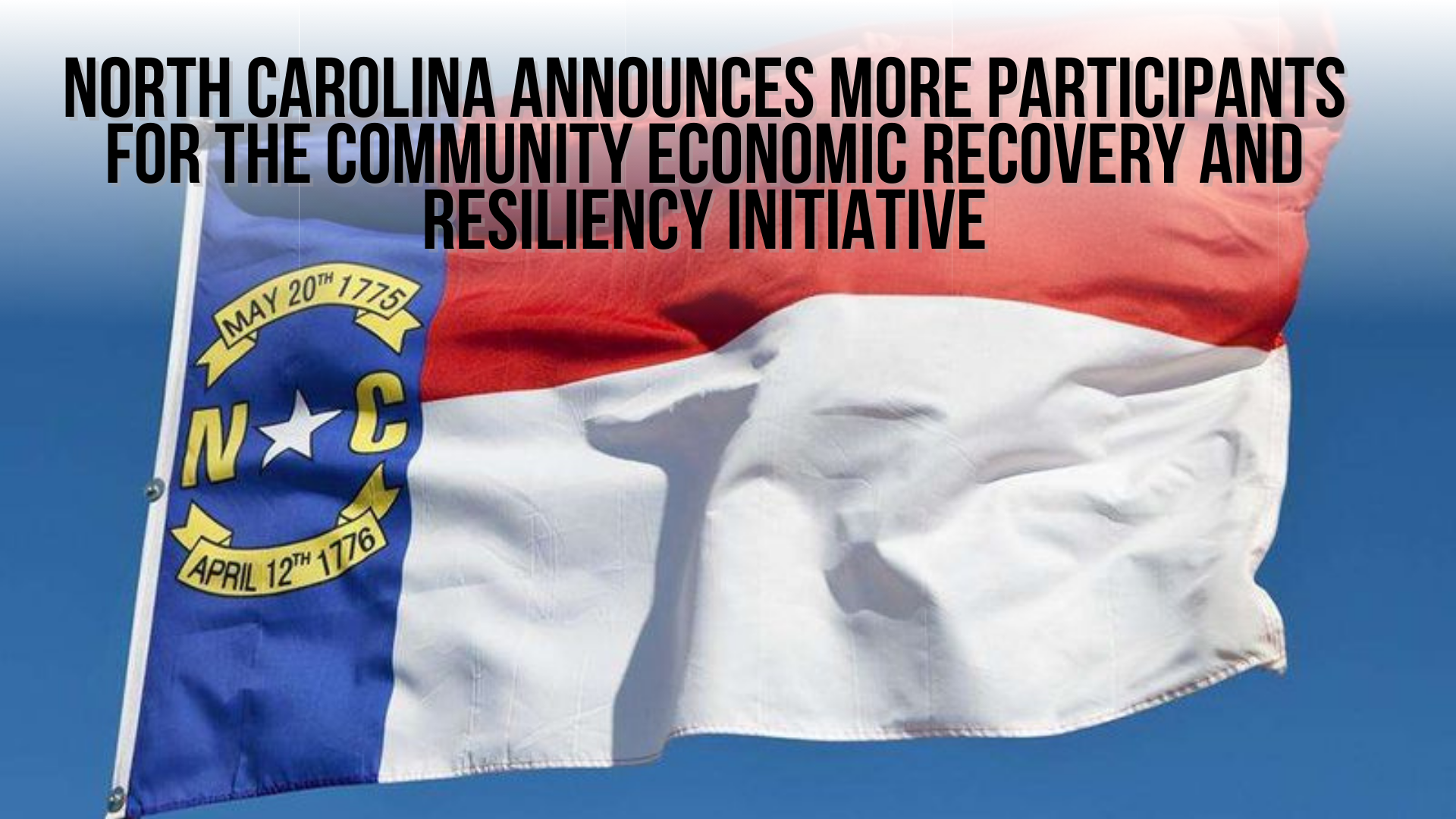 North Carolina announces more participants for the community economic recovery and resiliency initiative