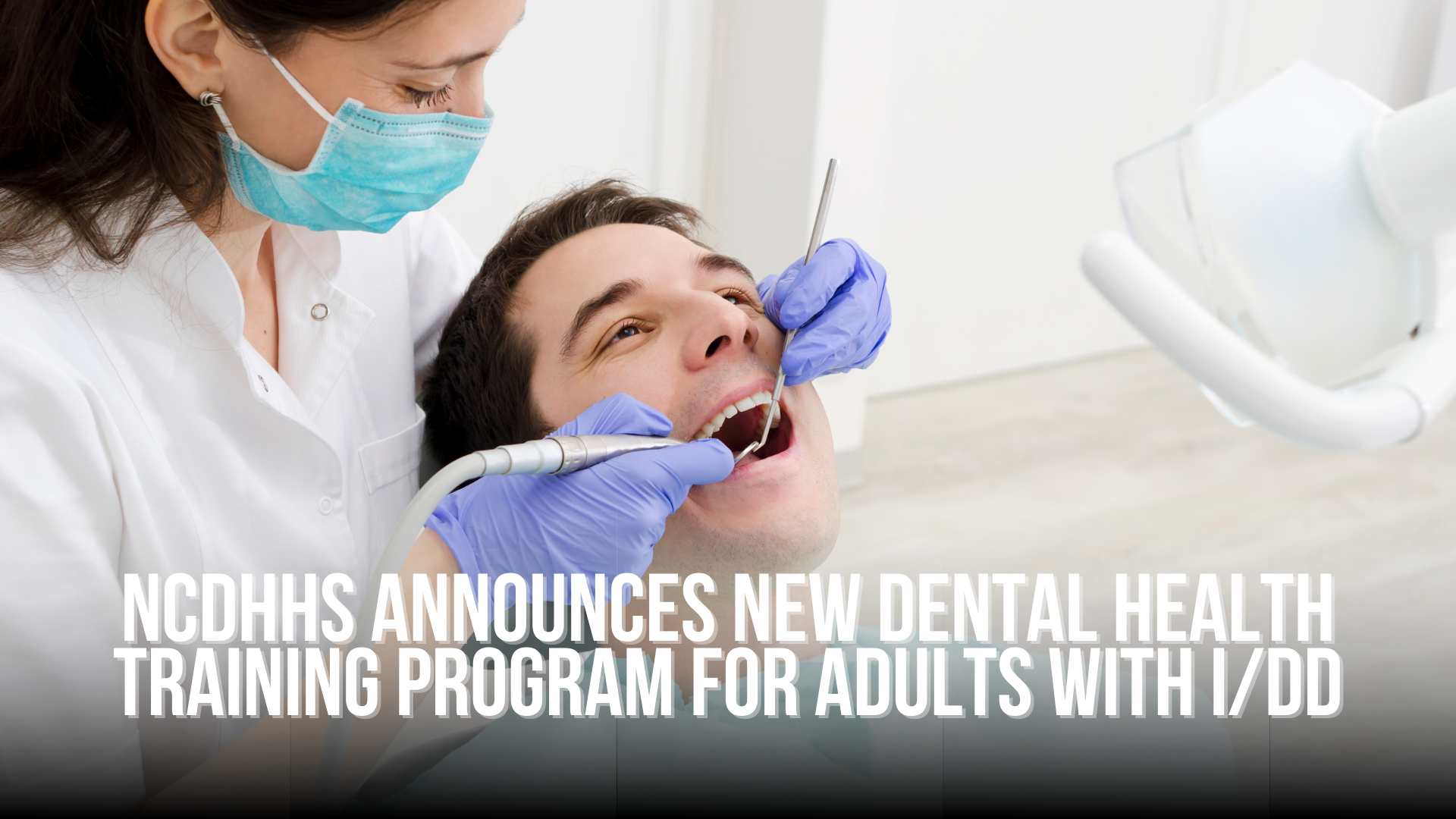 NCDHHS announces new dental health training program for adults with I/DD