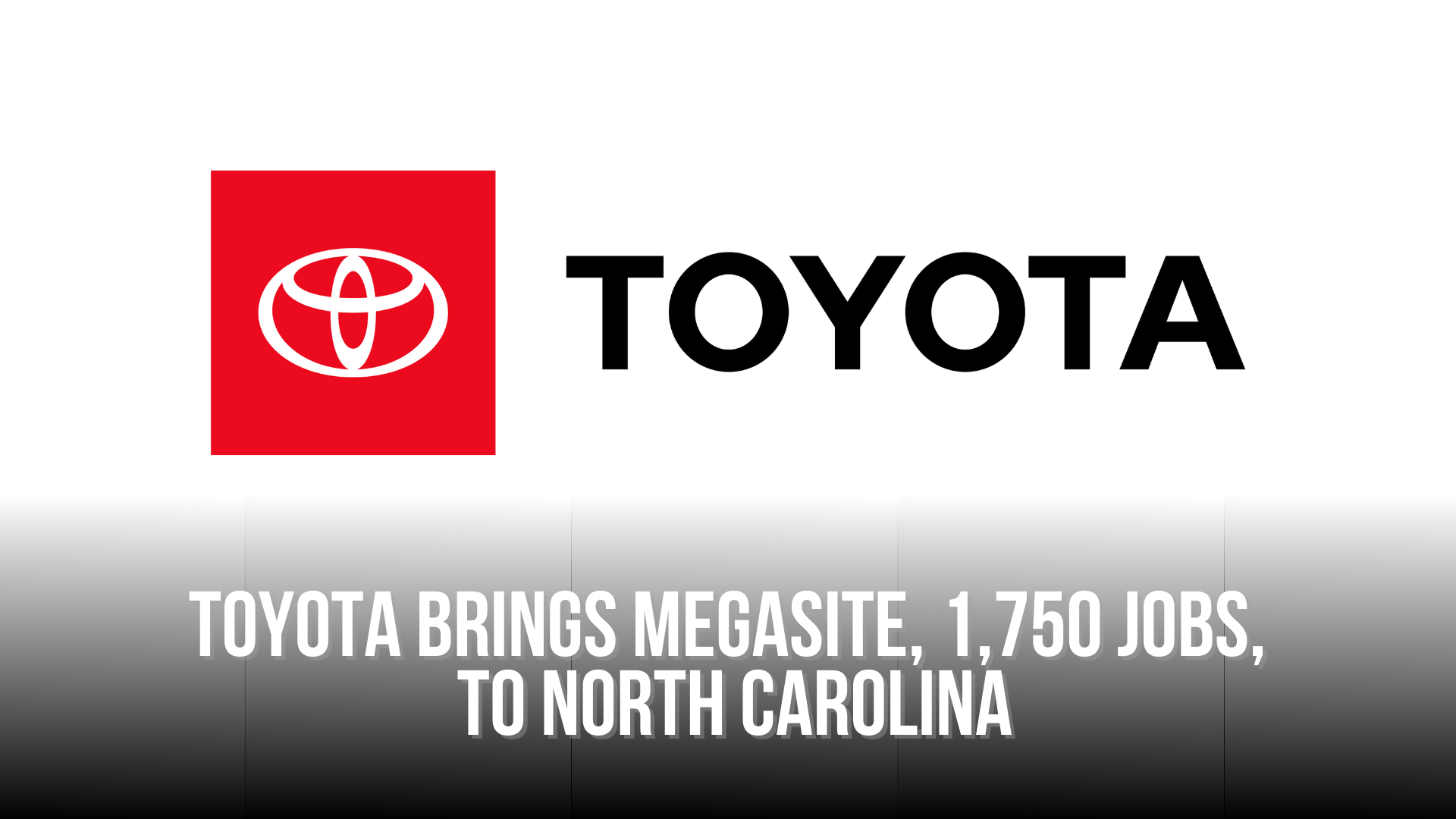 Toyota brings Megasite, 1,750 Jobs, to North Carolina ??? NC Political News