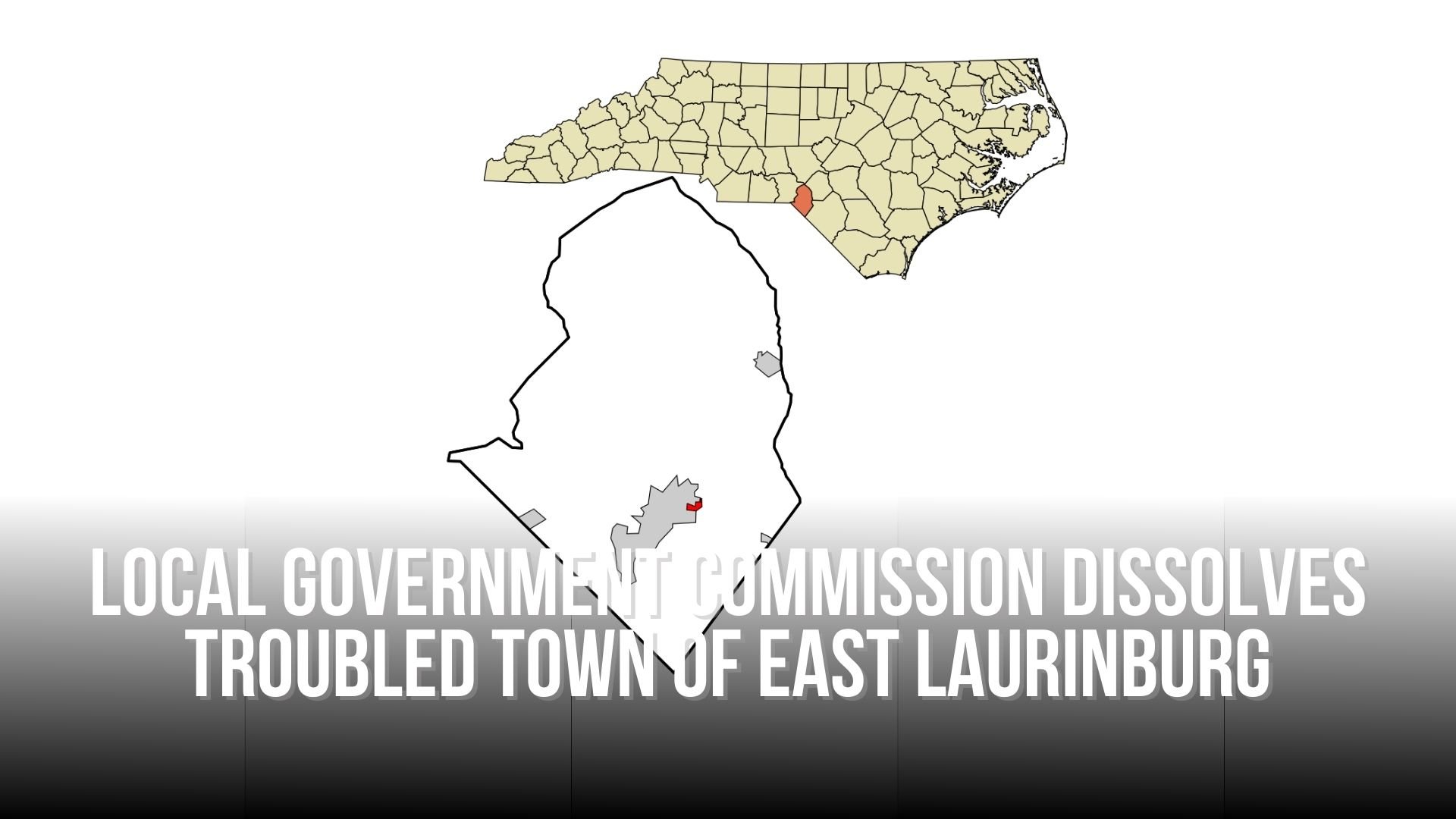 Local Government Commission dissolves troubled town of East Laurinburg