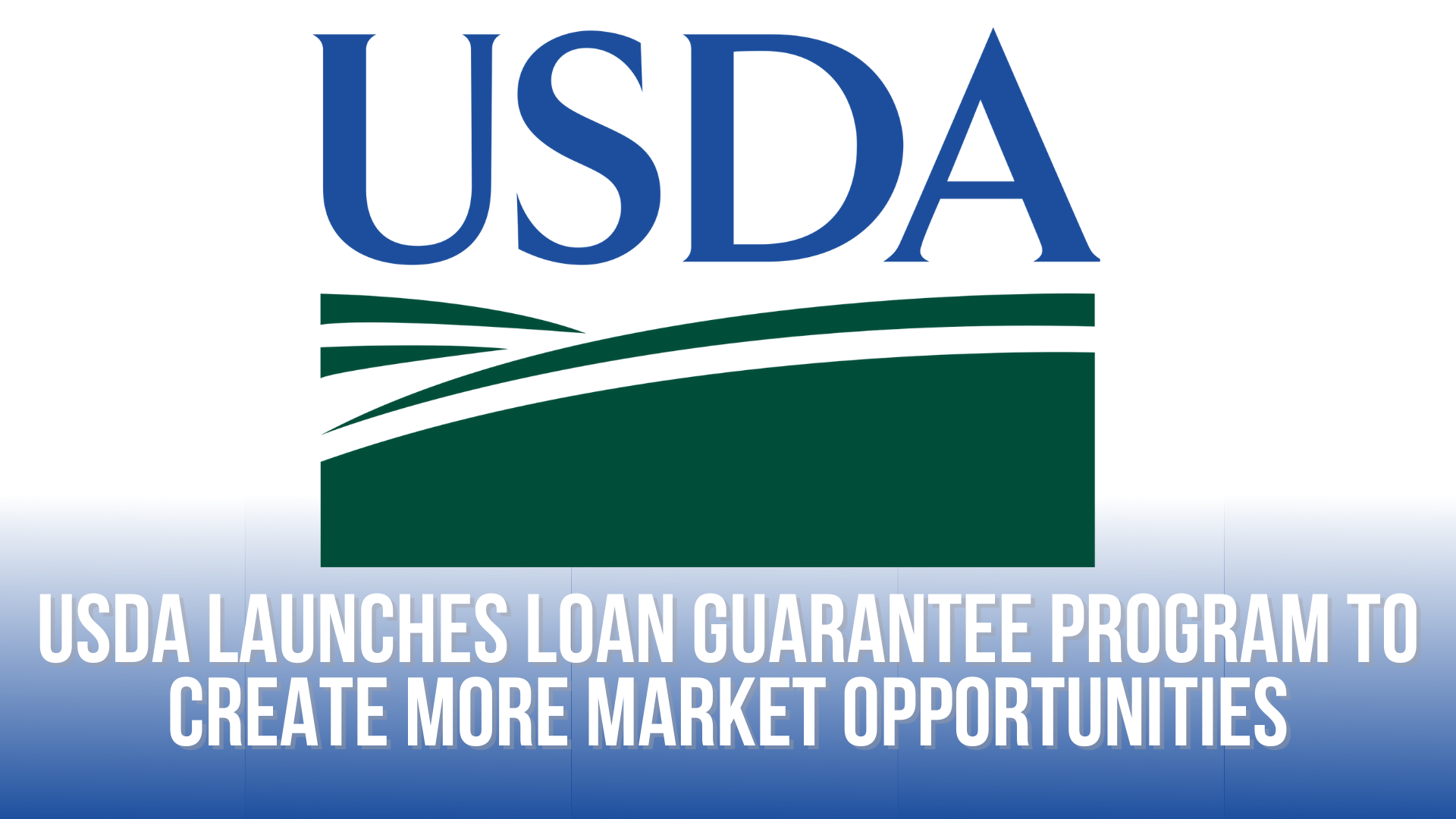 USDA launches loan guarantee program to create more market opportunities