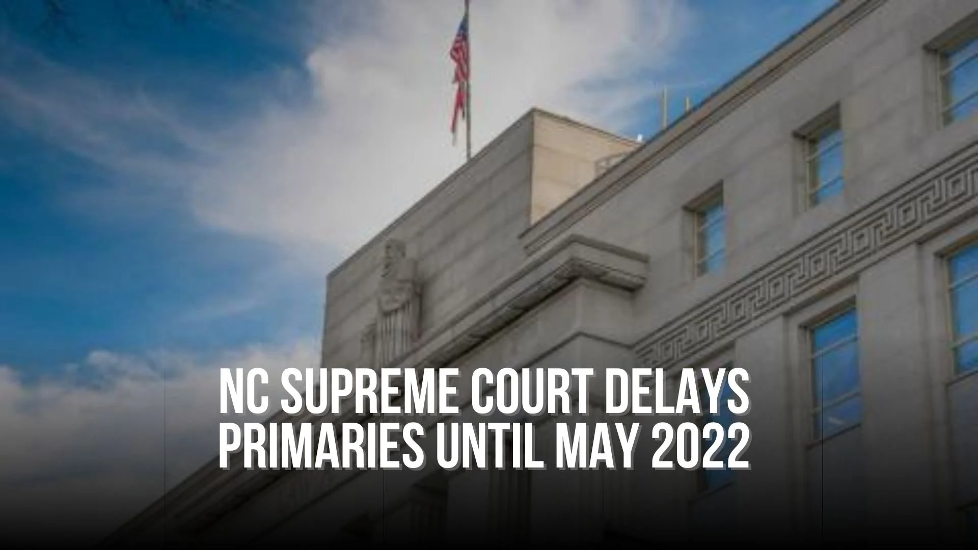 NC Supreme Court Delays Primaries Until May 2022