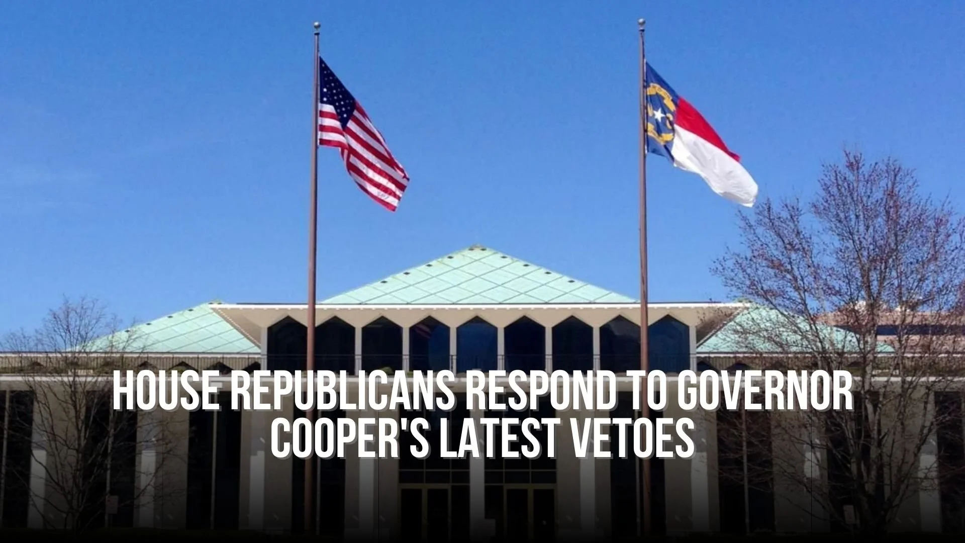 House Republicans Respond to Governor Cooper's Latest Vetoes