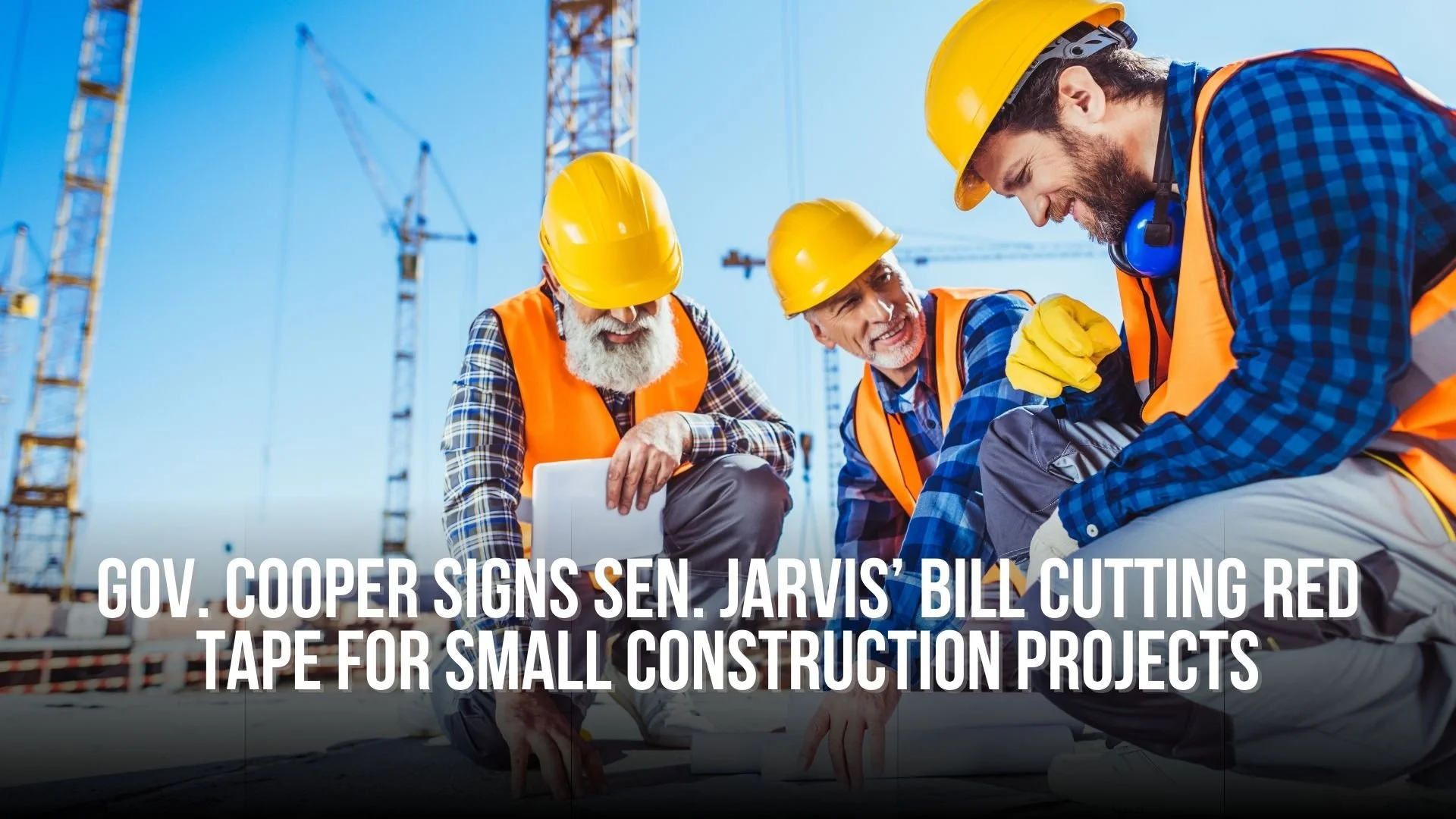 Gov. Cooper Signs Sen. Jarvis’ Bill Cutting Red Tape for Small Construction Projects