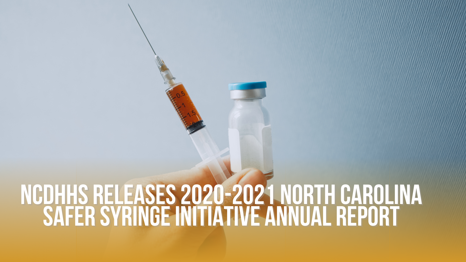 NCDHHS releases 2020-2021 North Carolina safer syringe initiative annual report