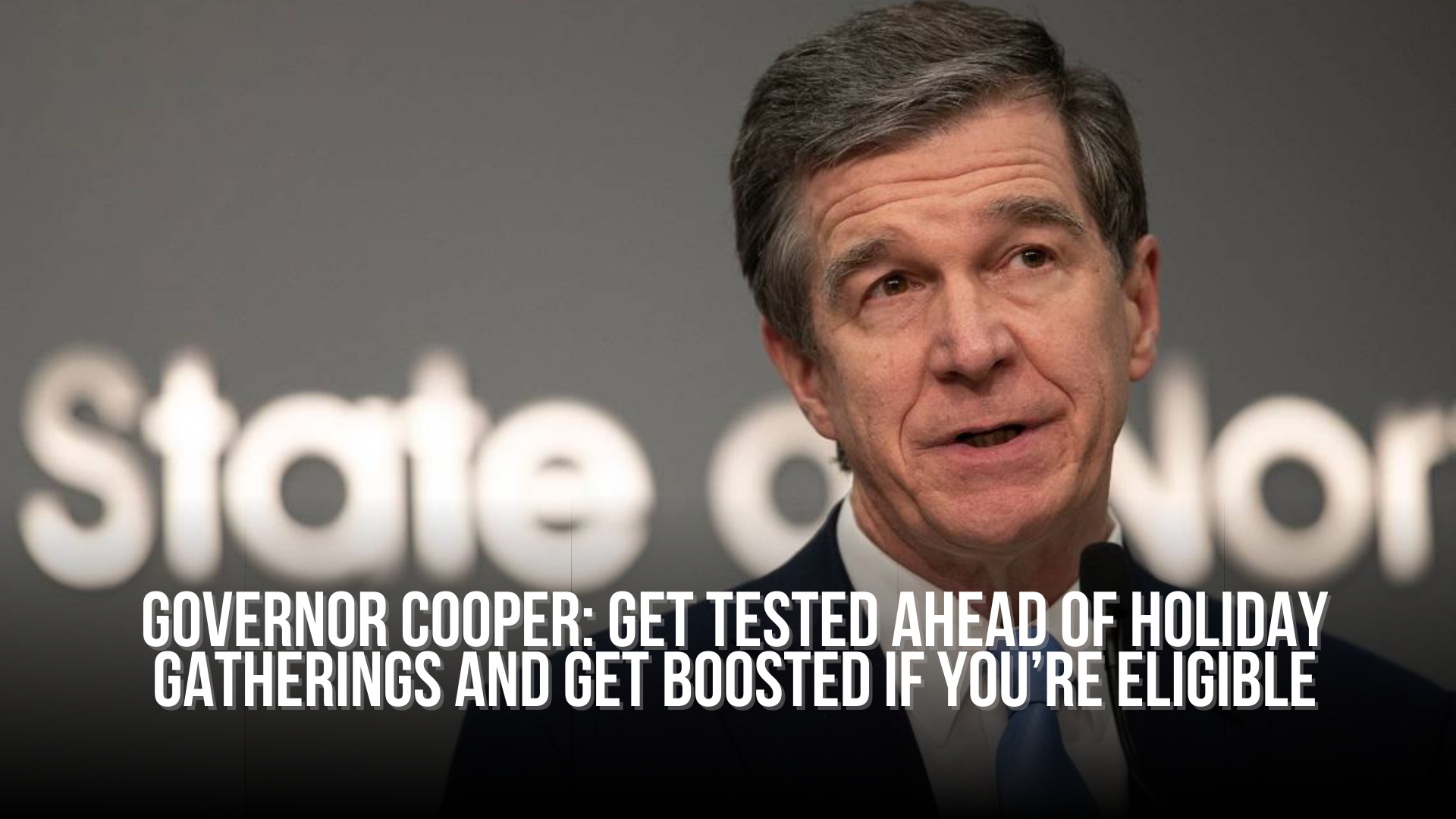 Governor Cooper: Get tested ahead of holiday gatherings and get boosted if you’re eligible 