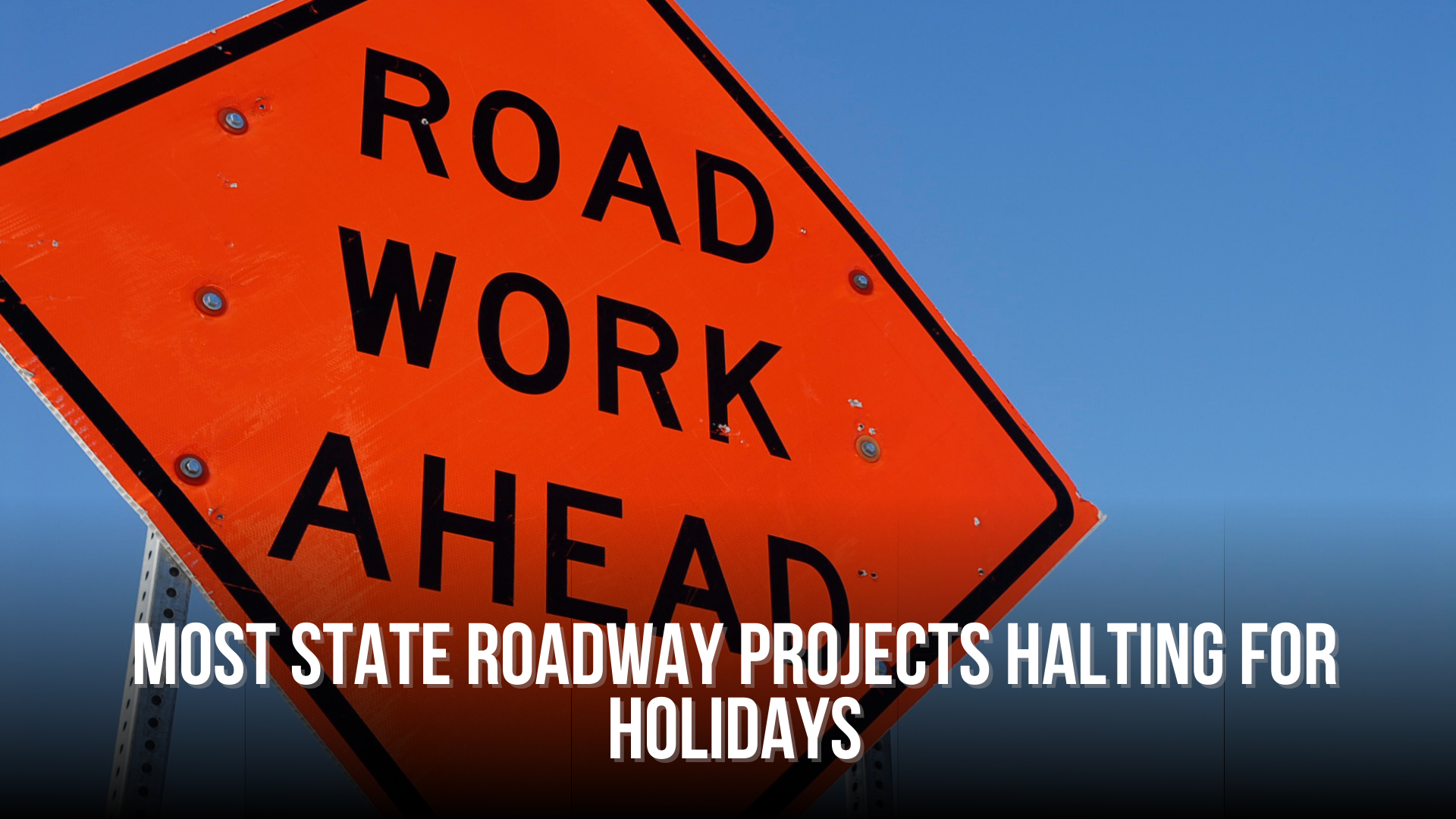 Most state roadway projects halting for holidays
