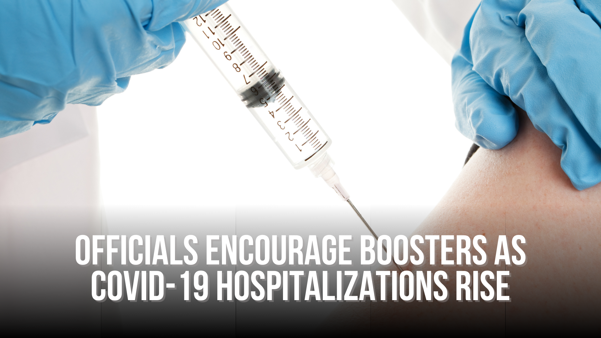 Officials encourage boosters as COVID-19 hospitalizations rise