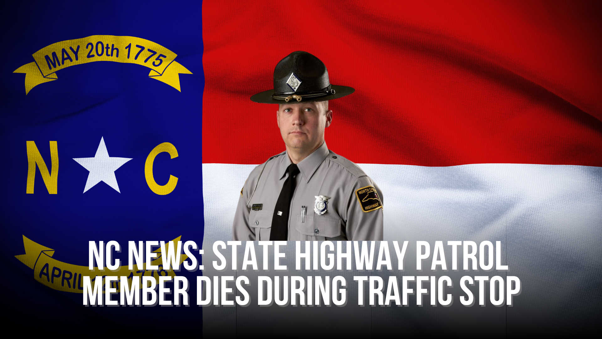 UPDATE NC News: State Highway Patrol member dies during traffic stop