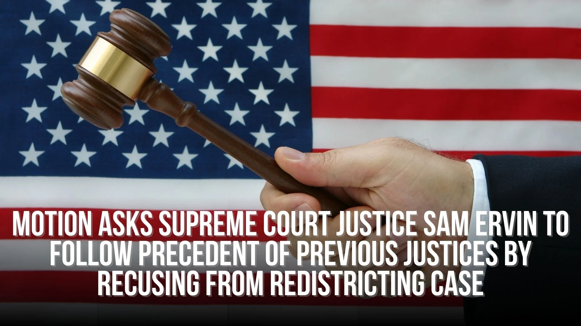 Motion Asks Supreme Court Justice Sam Ervin to Follow Precedent of Previous Justices by Recusing from Redistricting Case