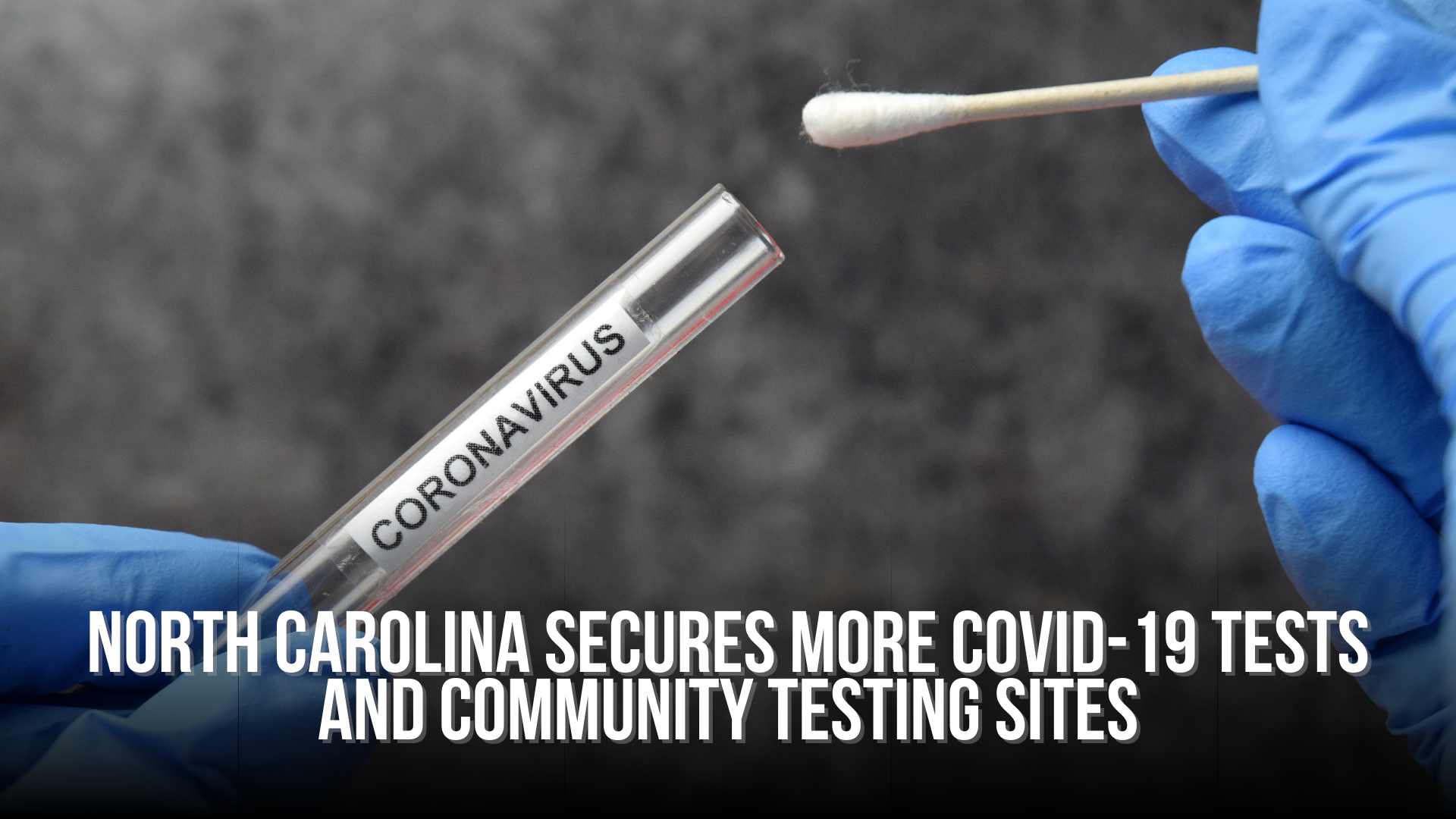 North Carolina secures more COVID-19 tests and community testing sites
