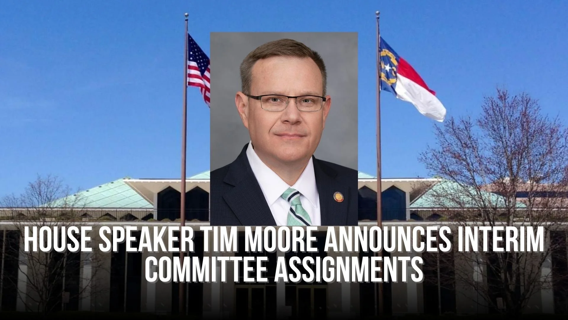 House Speaker Tim Moore Announces Interim Committee Assignments