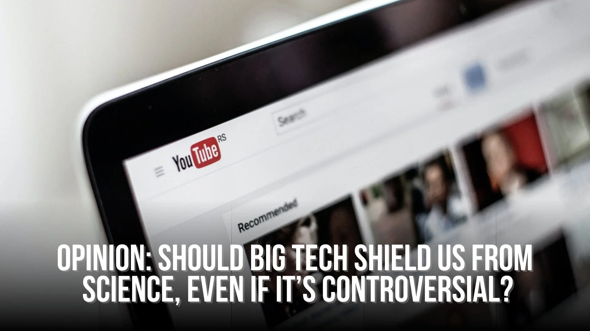 OPINION: Should big tech shield us from science, even if it’s controversial?