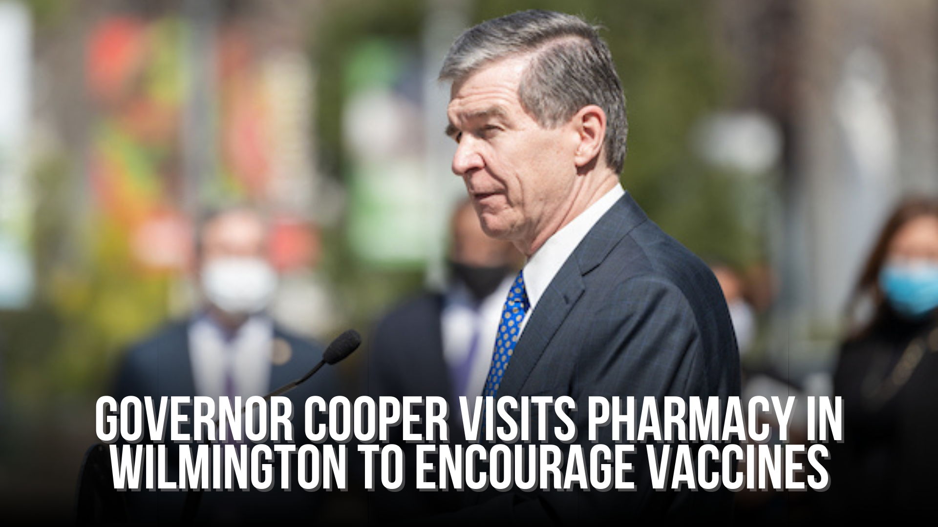 Governor Cooper visits pharmacy in Wilmington to encourage vaccines
