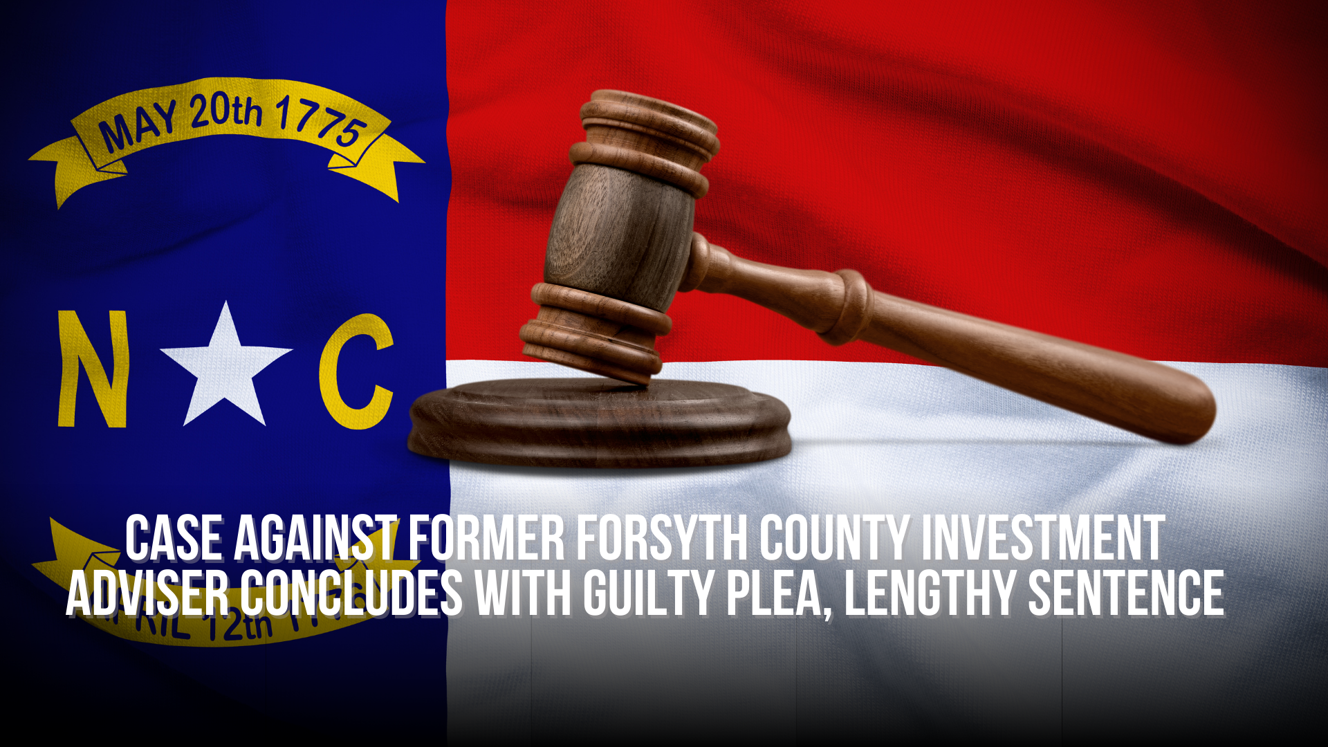 Case against former Forsyth County investment adviser concludes with guilty plea, lengthy sentence