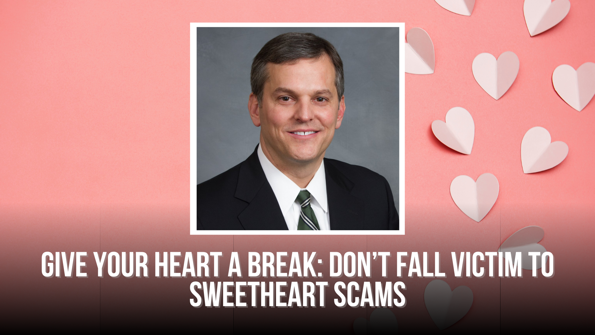 Give your heart a break: Don’t fall victim to sweetheart scams