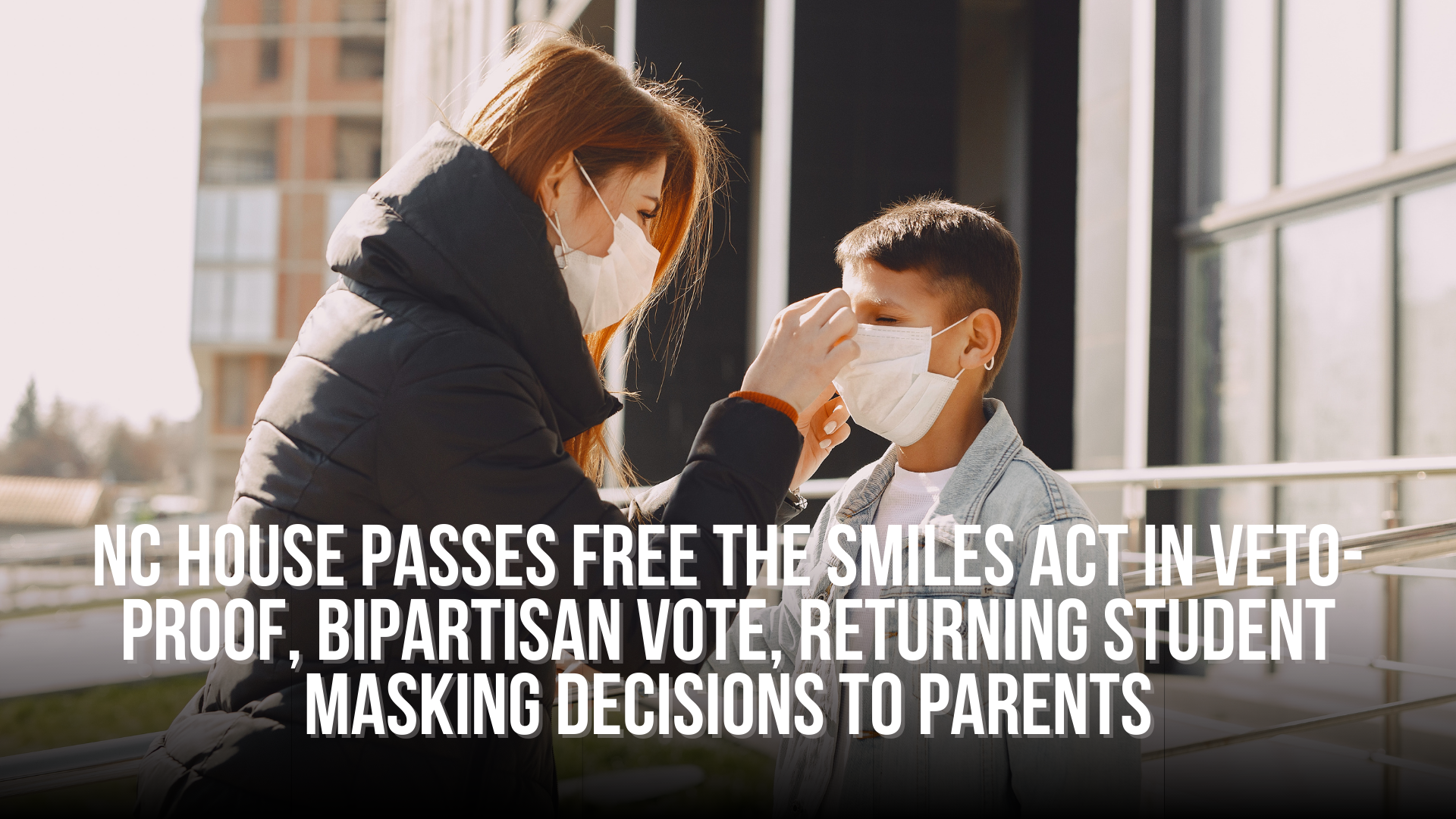 NC House Passes Free the Smiles Act in veto-proof, bipartisan vote, returning student masking decisions to parents
