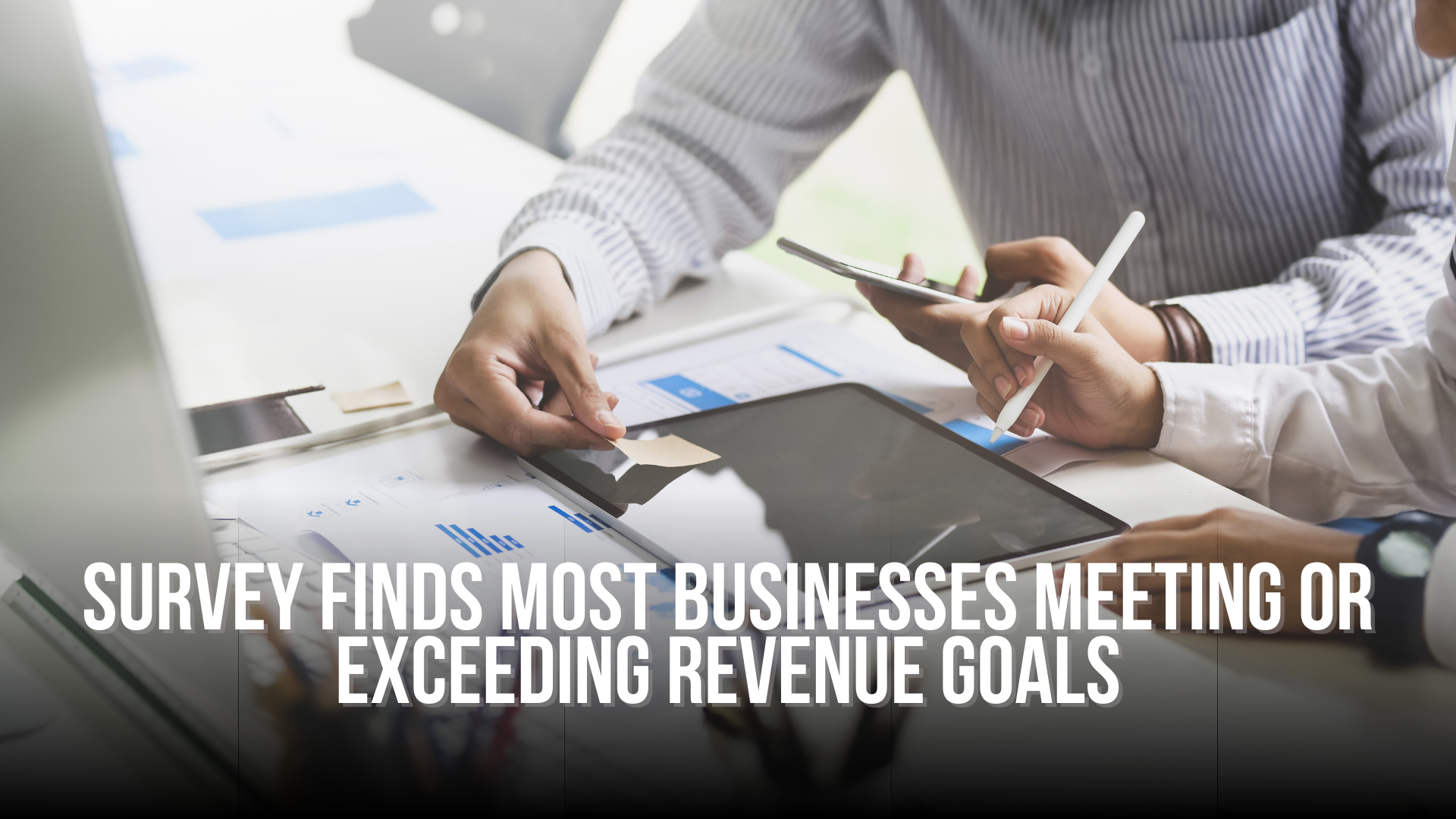 Survey finds most businesses meeting or exceeding revenue goals