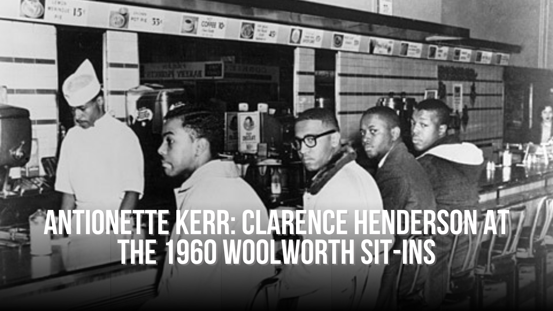 Antionette Kerr: Clarence Henderson at the 1960 Woolworth sit-ins