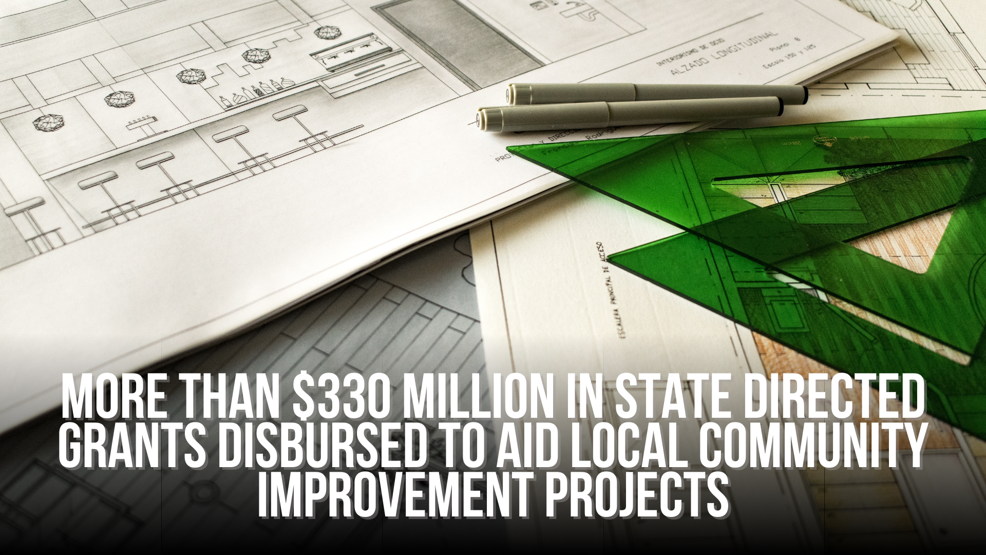More than $330 million in State directed grants disbursed to aid local community improvement projects